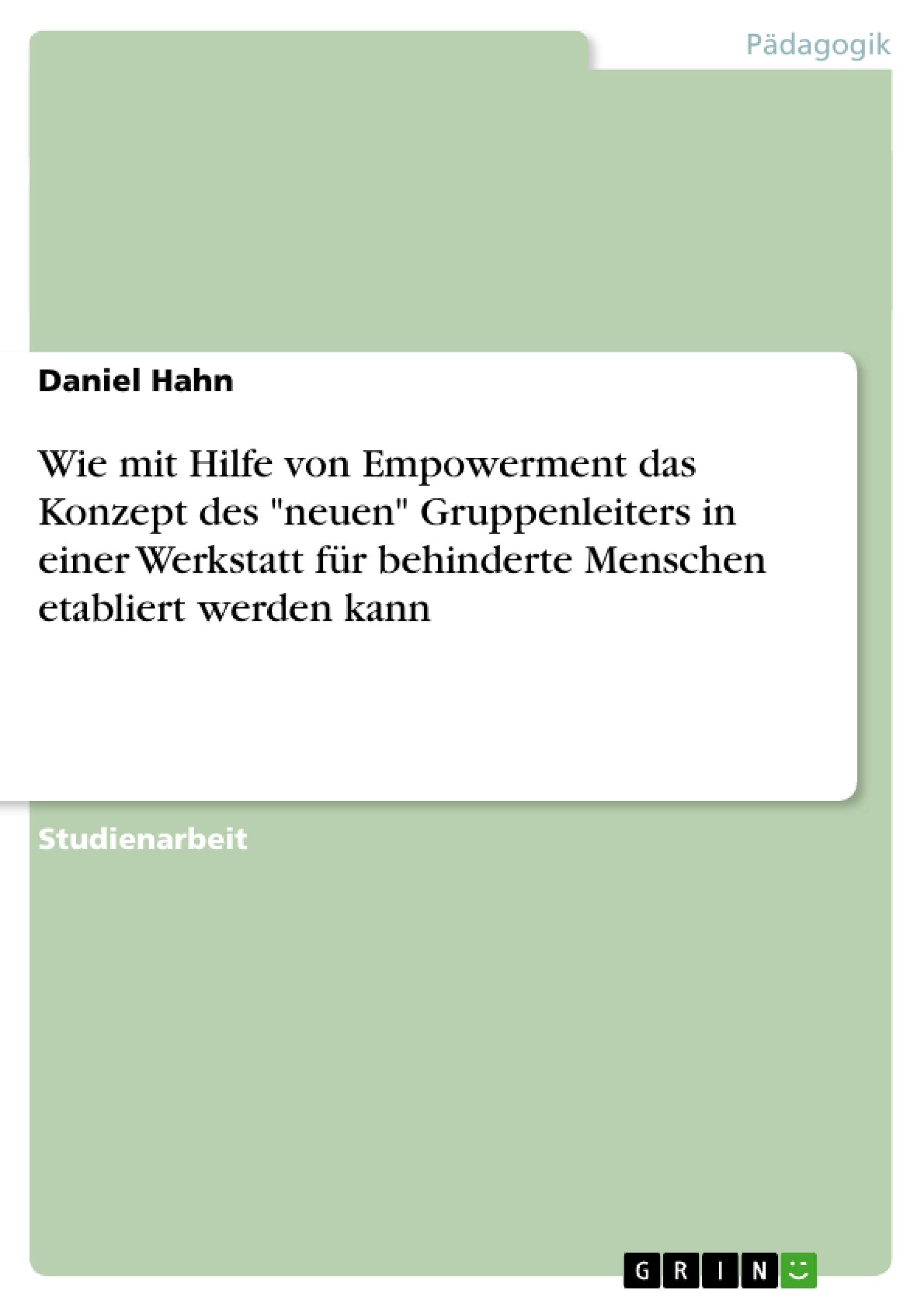 Wie Mit Hilfe Von Empowerment Das Konzept Des 'Neuen' Gruppenleiters In Einer Werkstatt Fr Behinderte Menschen Etabliert Werden ,Used