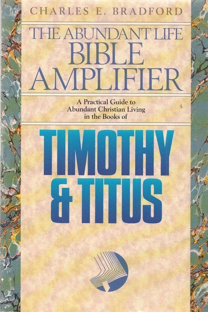 Timothy & Titus: Counsels To Young Pastors For Struggling Churches (The Abundant Life Bible Amplifier),New