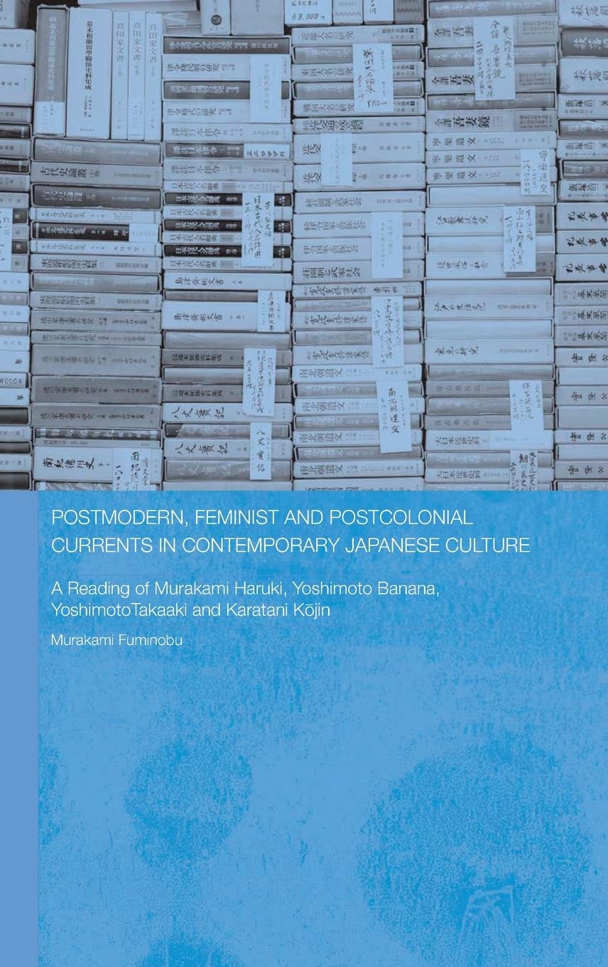 Postmodern, Feminist and Postcolonial Currents in Contemporary Japanese Culture : a reading of Murakami Haruki, Yoshimoto Banana,Used
