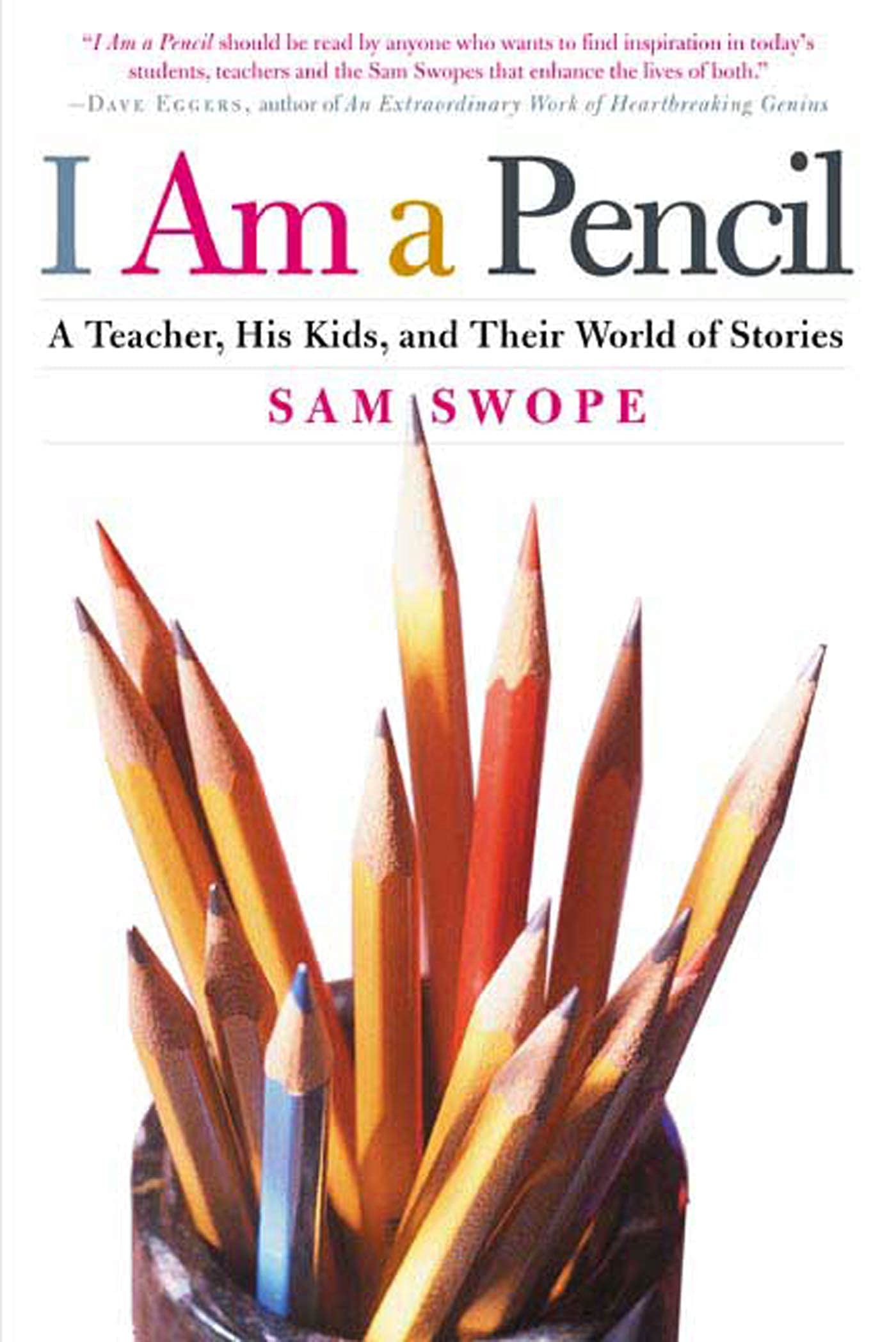 I Am A Pencil: A Teacher, His Kids, And Their World Of Stories,New