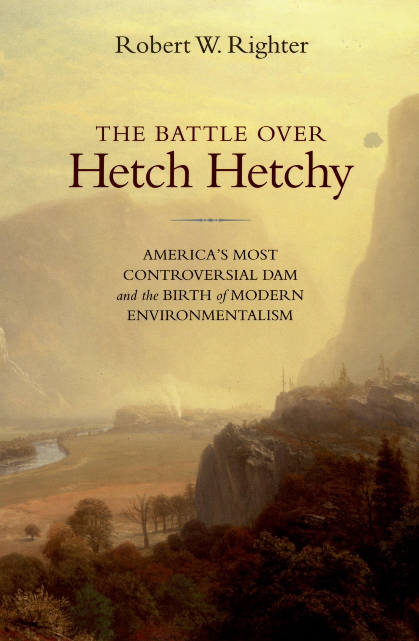 The Battle over Hetch Hetchy: America's Most Controversial Dam and the Birth of Modern Environmentalism,New