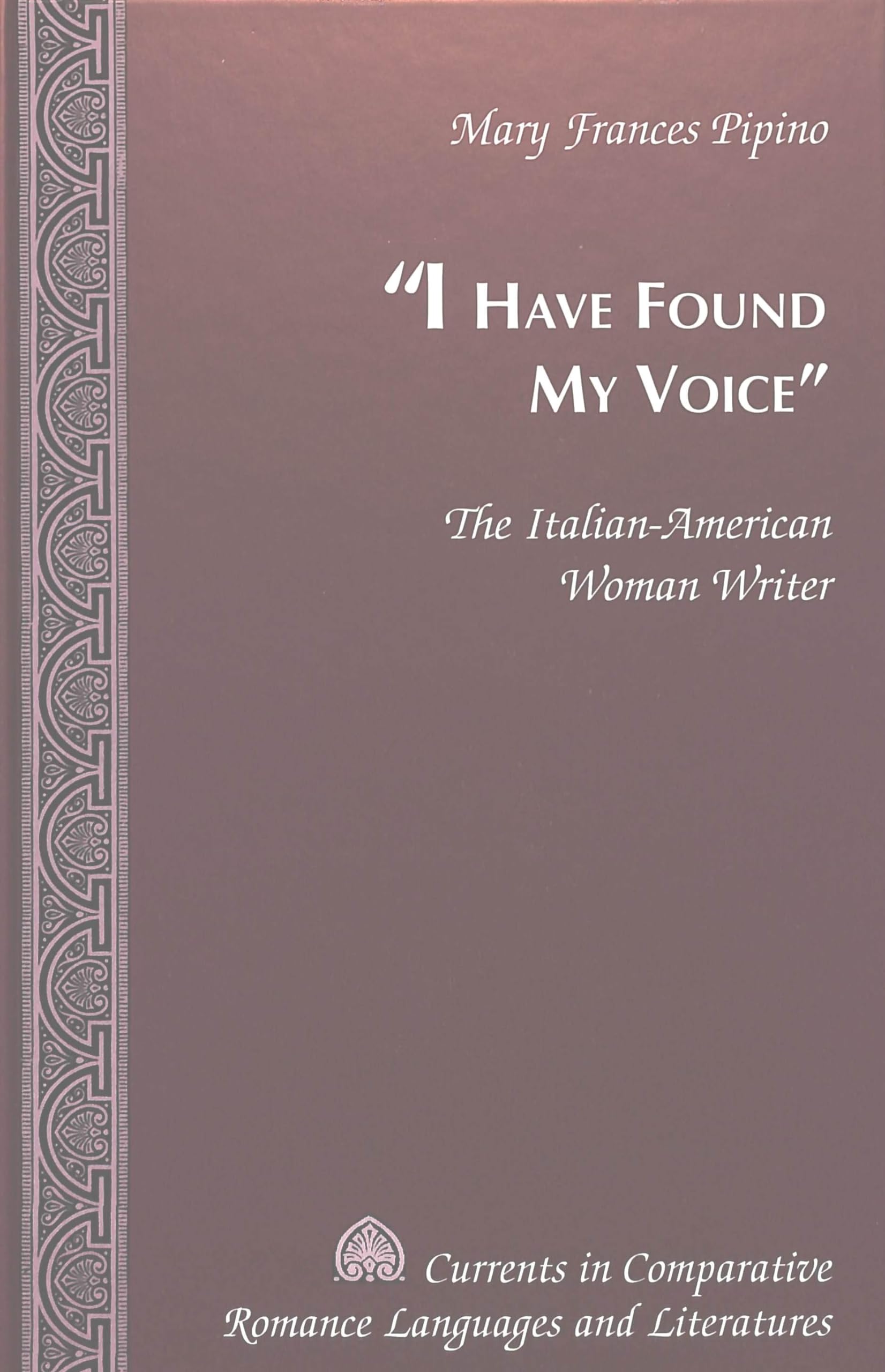 I Have Found My Voice: The ItalianAmerican Woman Writer (Currents in Comparative Romance Languages and Literatures),Used