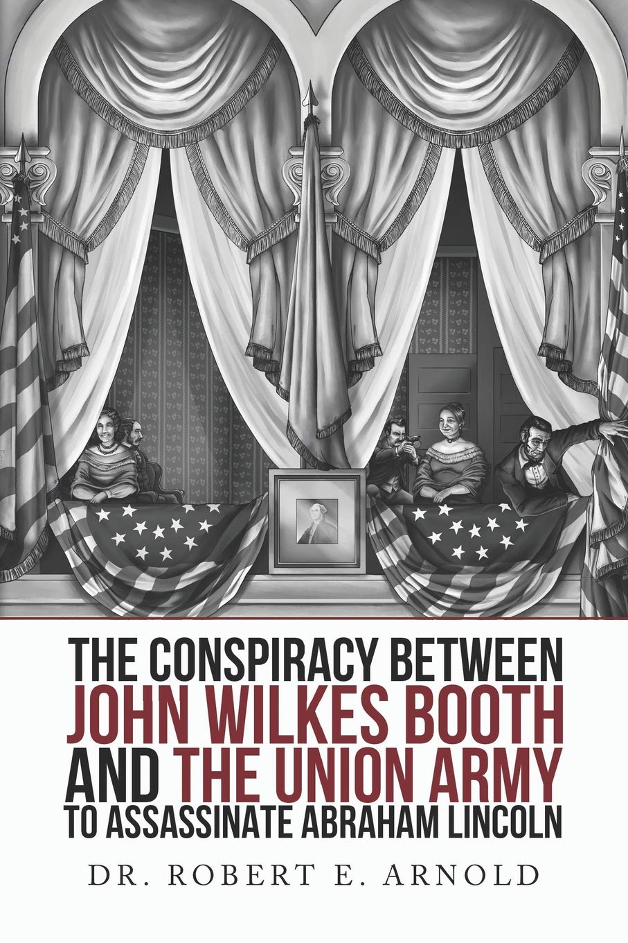 The Conspiracy Between John Wilkes Booth and the Union Army to Assassinate Abraham Lincoln,Used