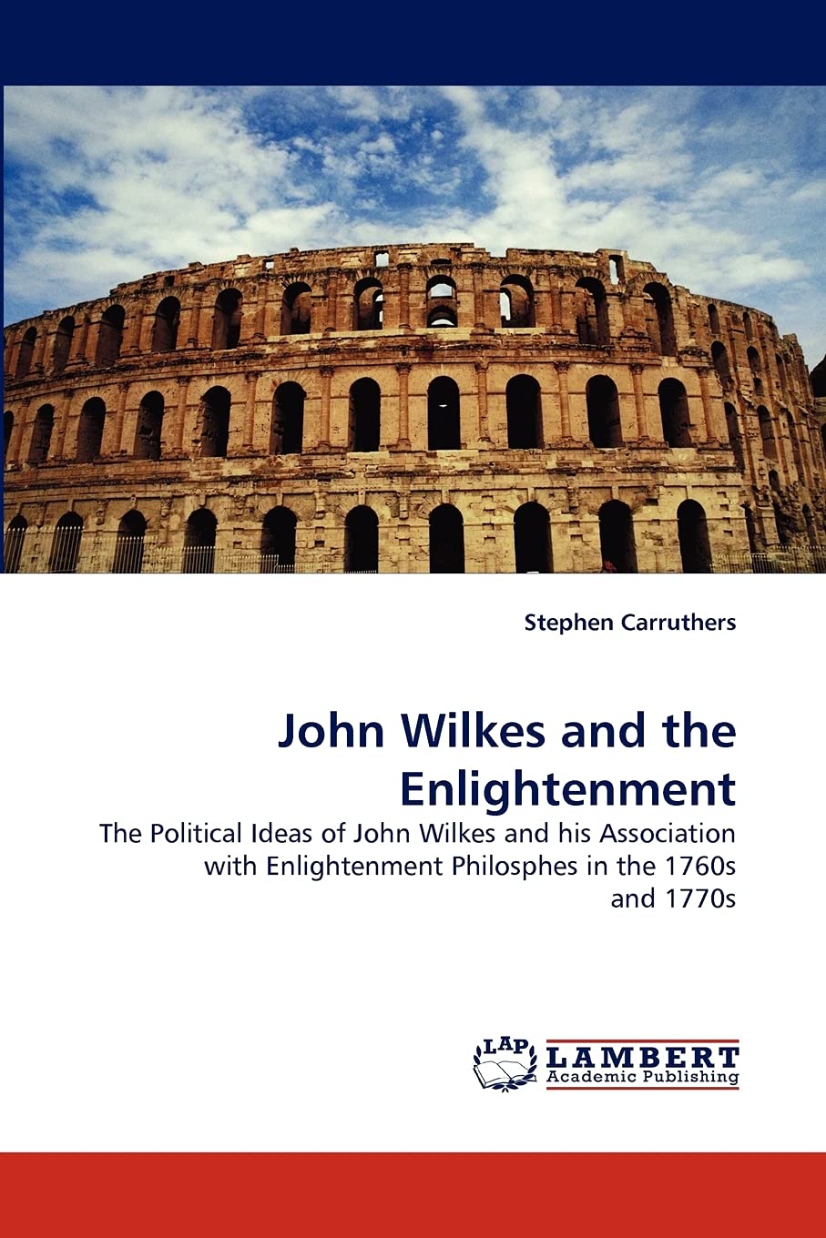 John Wilkes and the Enlightenment: The Political Ideas of John Wilkes and his Association with Enlightenment Philosphes in the 1,Used