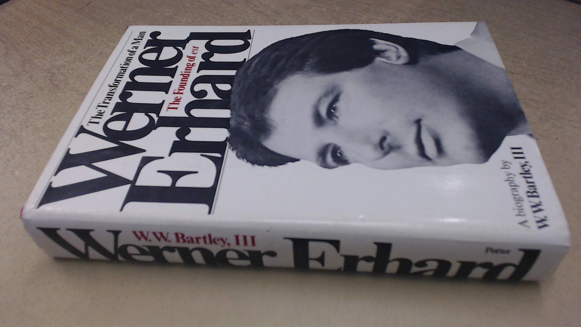 Werner Erhard The Transformation Of A Man: The Founding Of Est