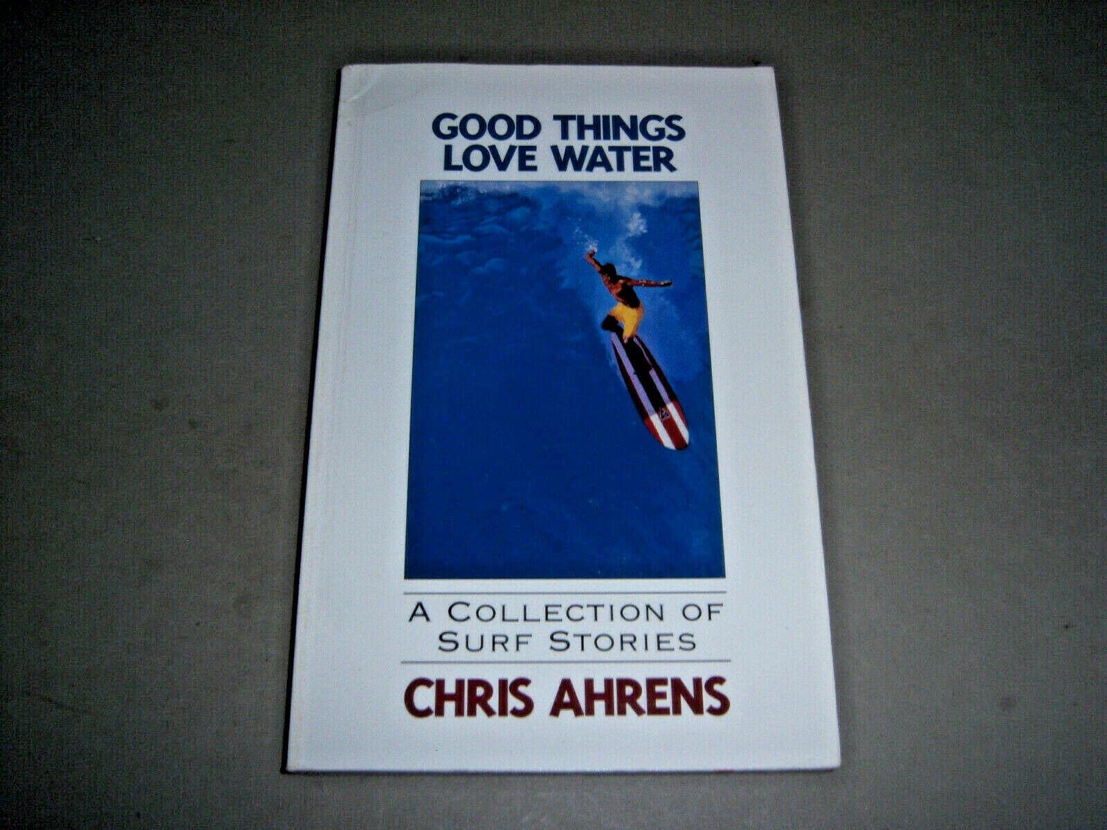 Good Things Love Water: A Collection Of Surf Stories