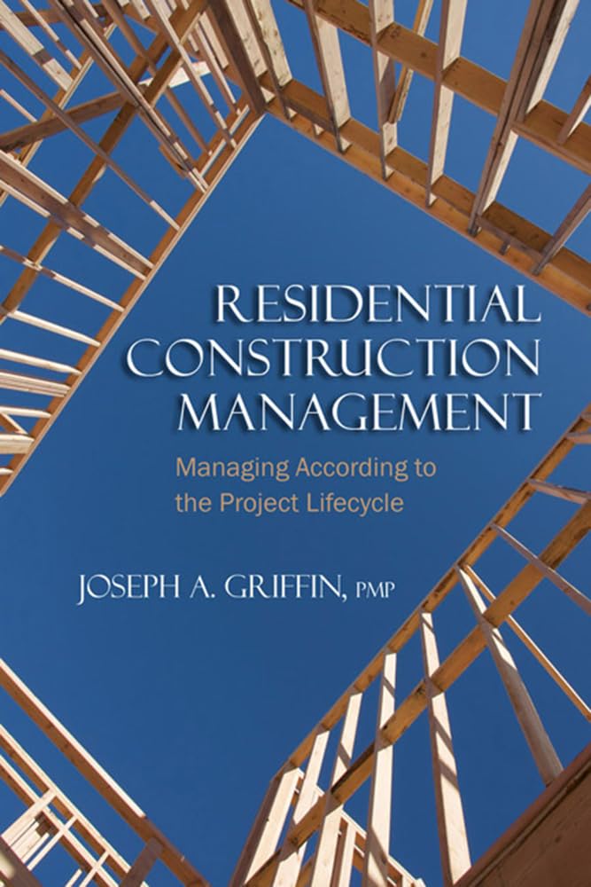 Residential Construction Management: Managing According to the Project Lifecycle,New