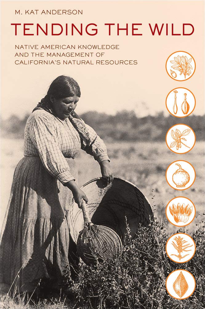 Tending The Wild: Native American Knowledge And The Management Of California'S Natural Resources,New