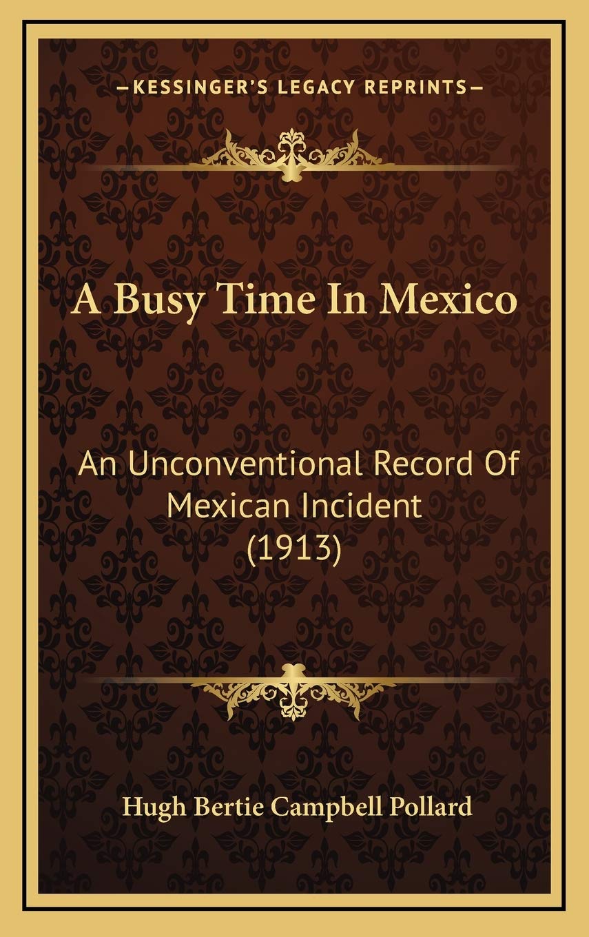 A Busy Time In Mexico: An Unconventional Record Of Mexican Incident (1913),Used