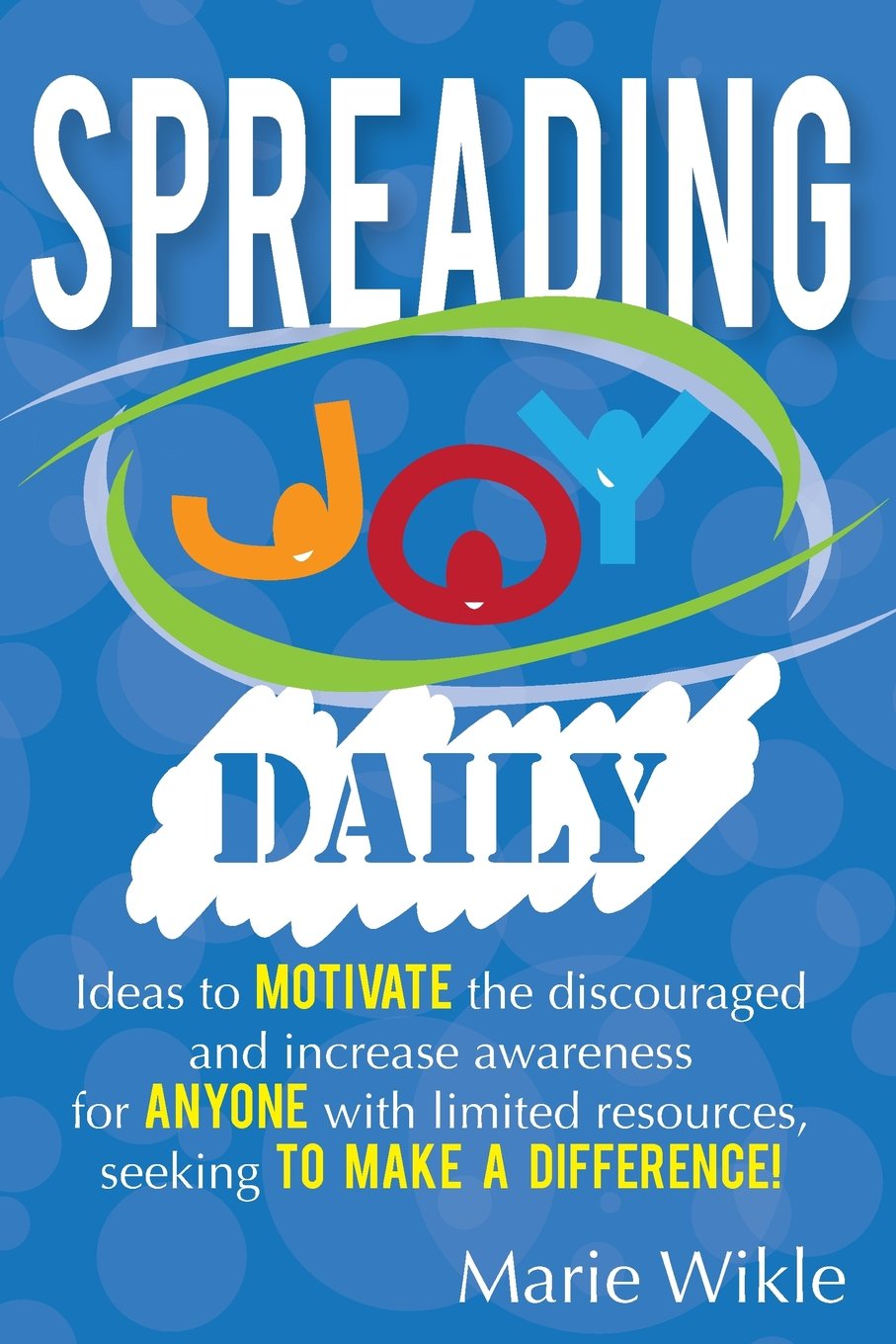Spreading Joy Daily: A Year Of Making A Difference For Others, While Splashing In Joy Yourself,Used
