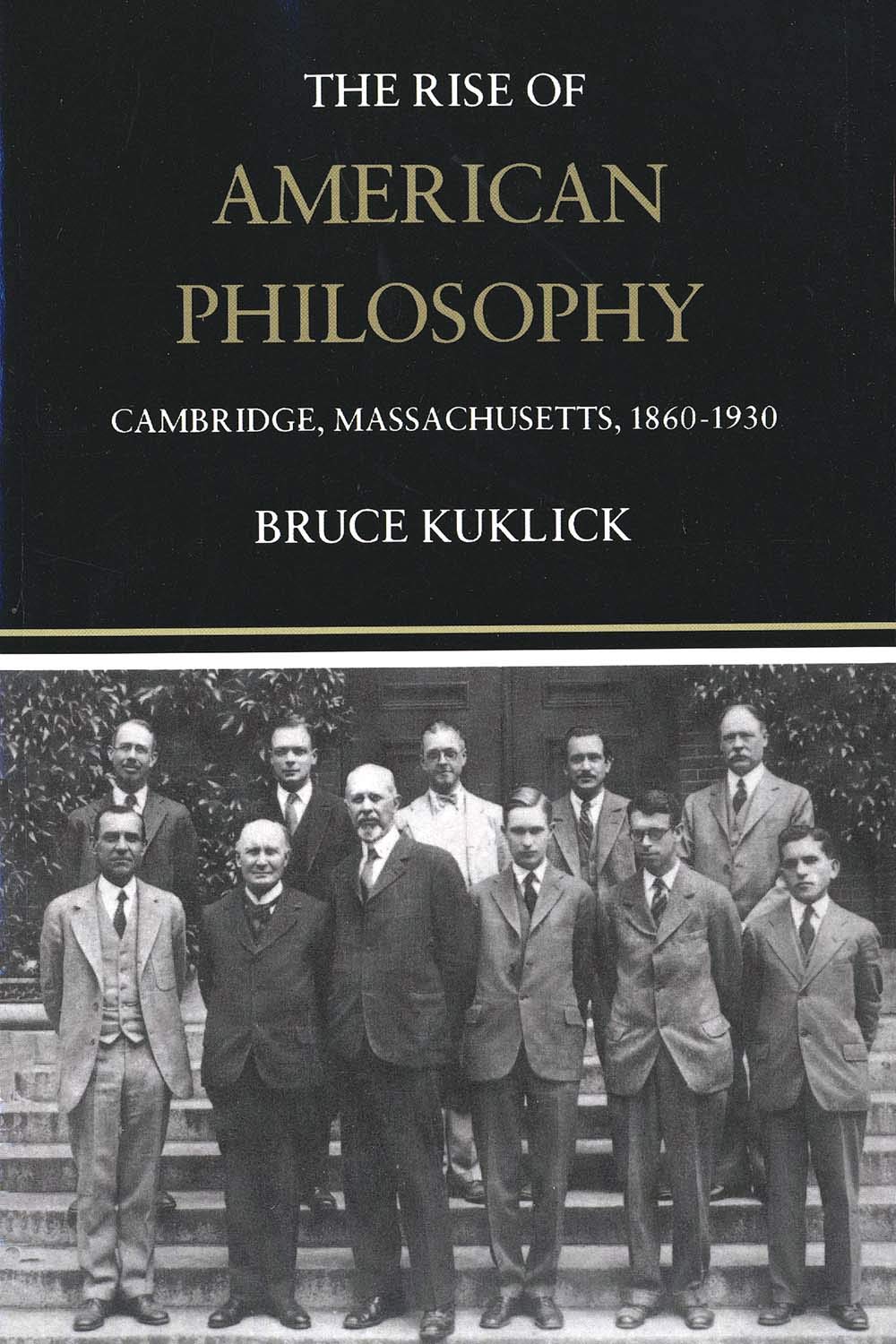 The Rise Of American Philosophy: Cambridge, Massachusetts, 18601930