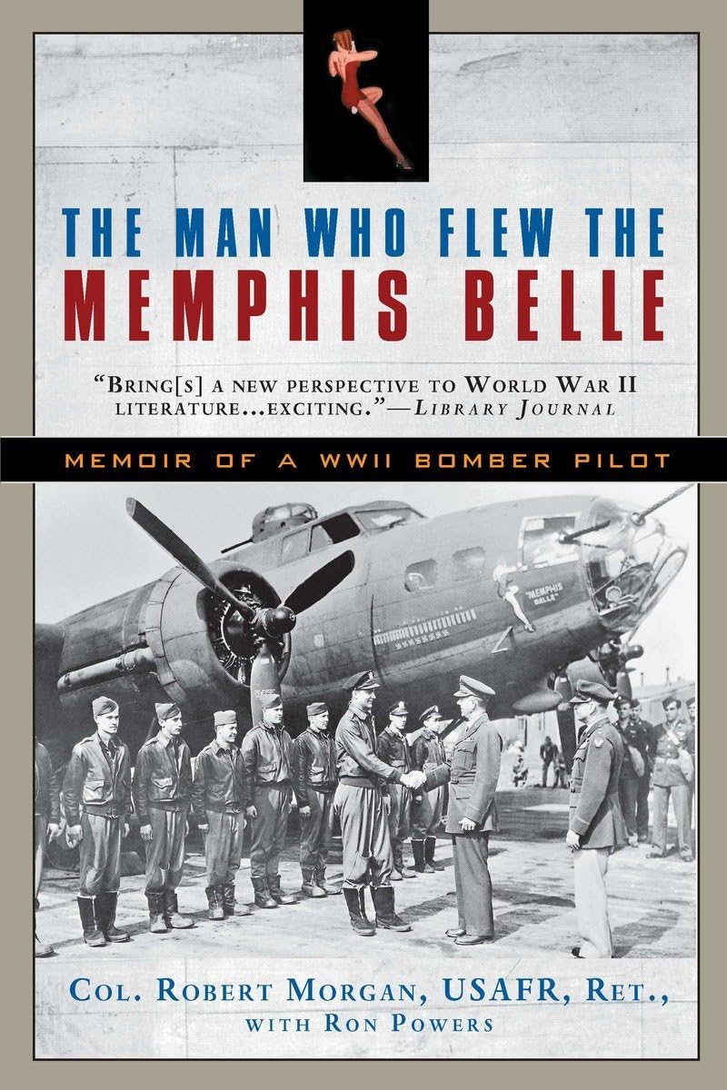 The Man Who Flew The Memphis Belle: Memoir Of A Wwii Bomber Pilot