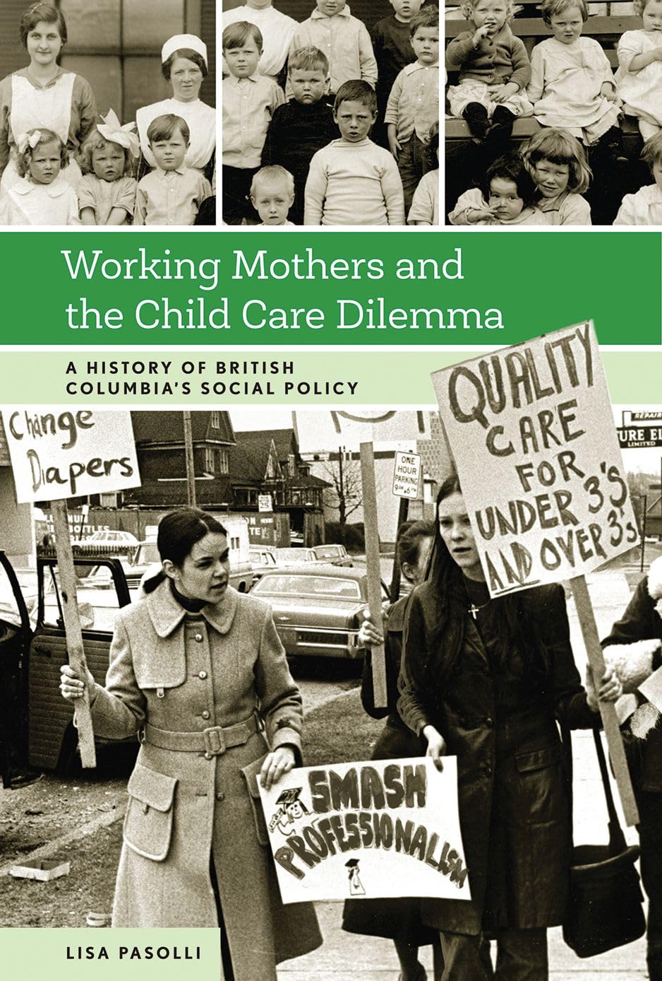 Working Mothers and the Child Care Dilemma: A History of British Columbias Social Policy,Used