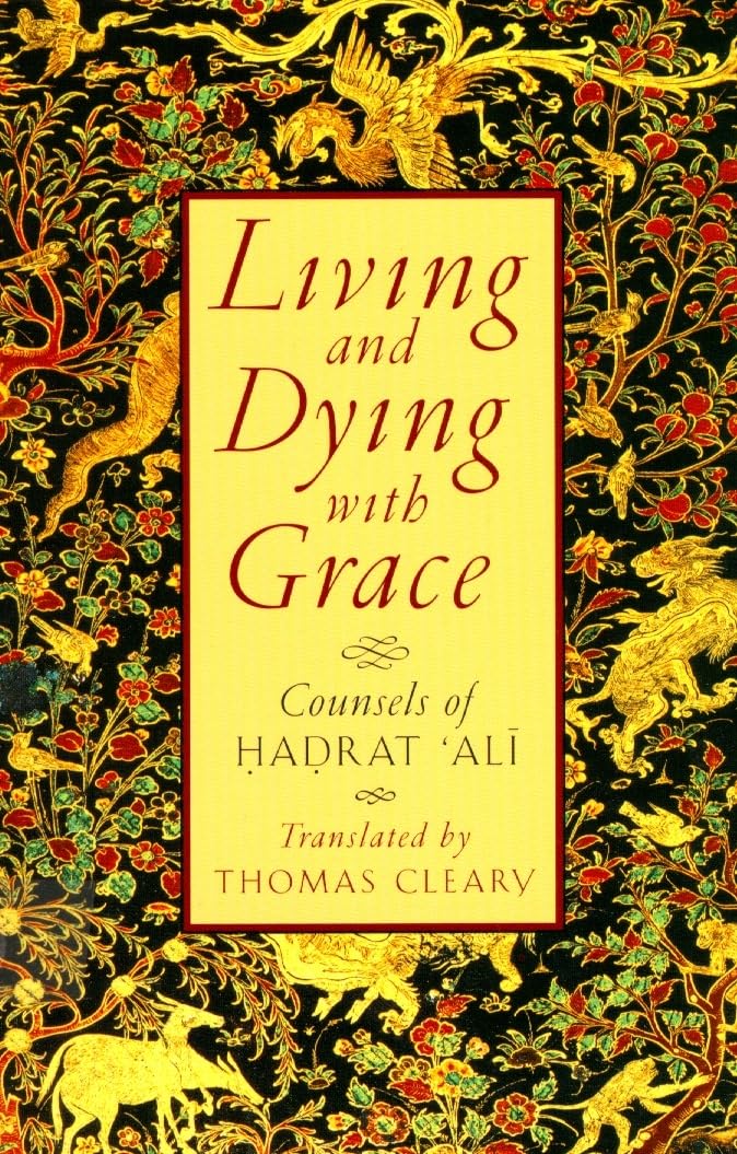 Living and Dying with Grace: Counsels of Hadrat 'Ali,Used