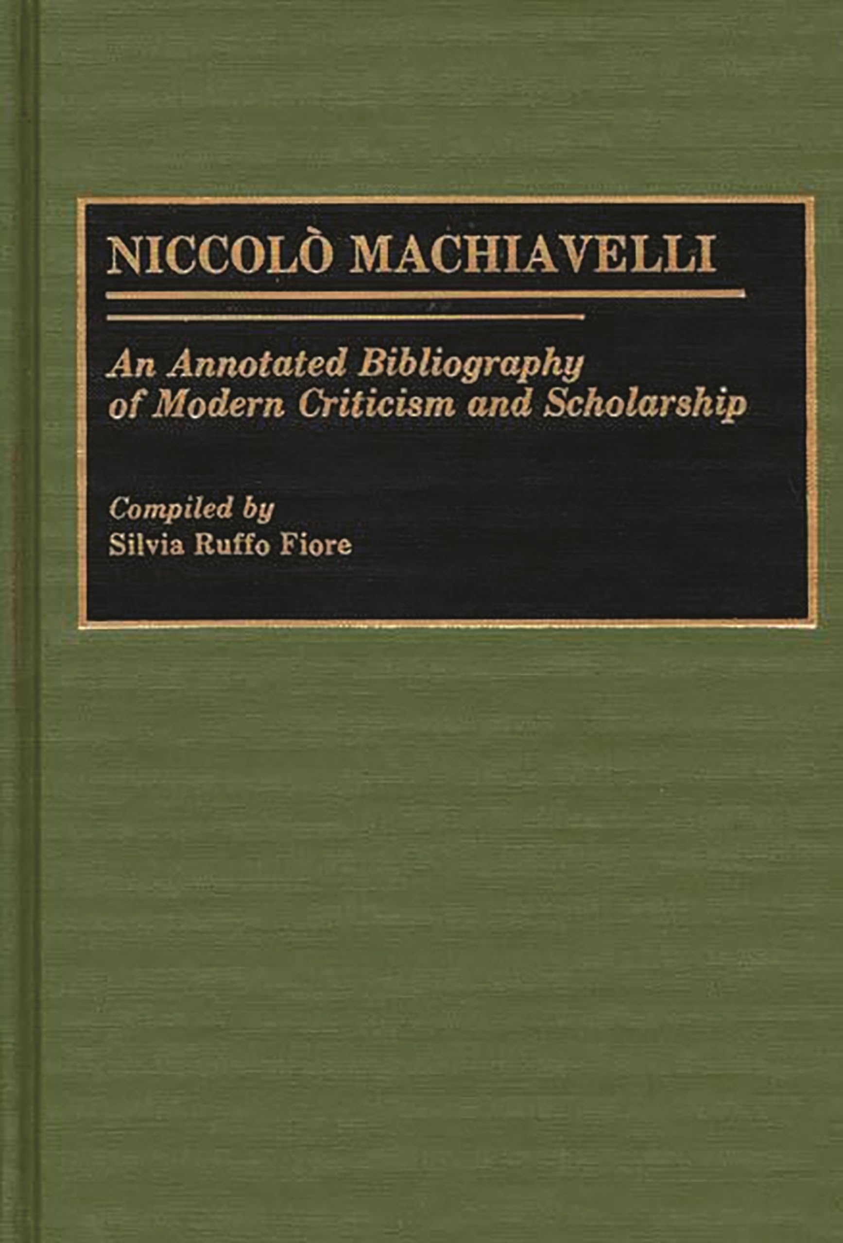 Niccolo Machiavelli: An Annotated Bibliography Of Modern Criticism And Scholarship (Bibliographies And Indexes In Law And Politi