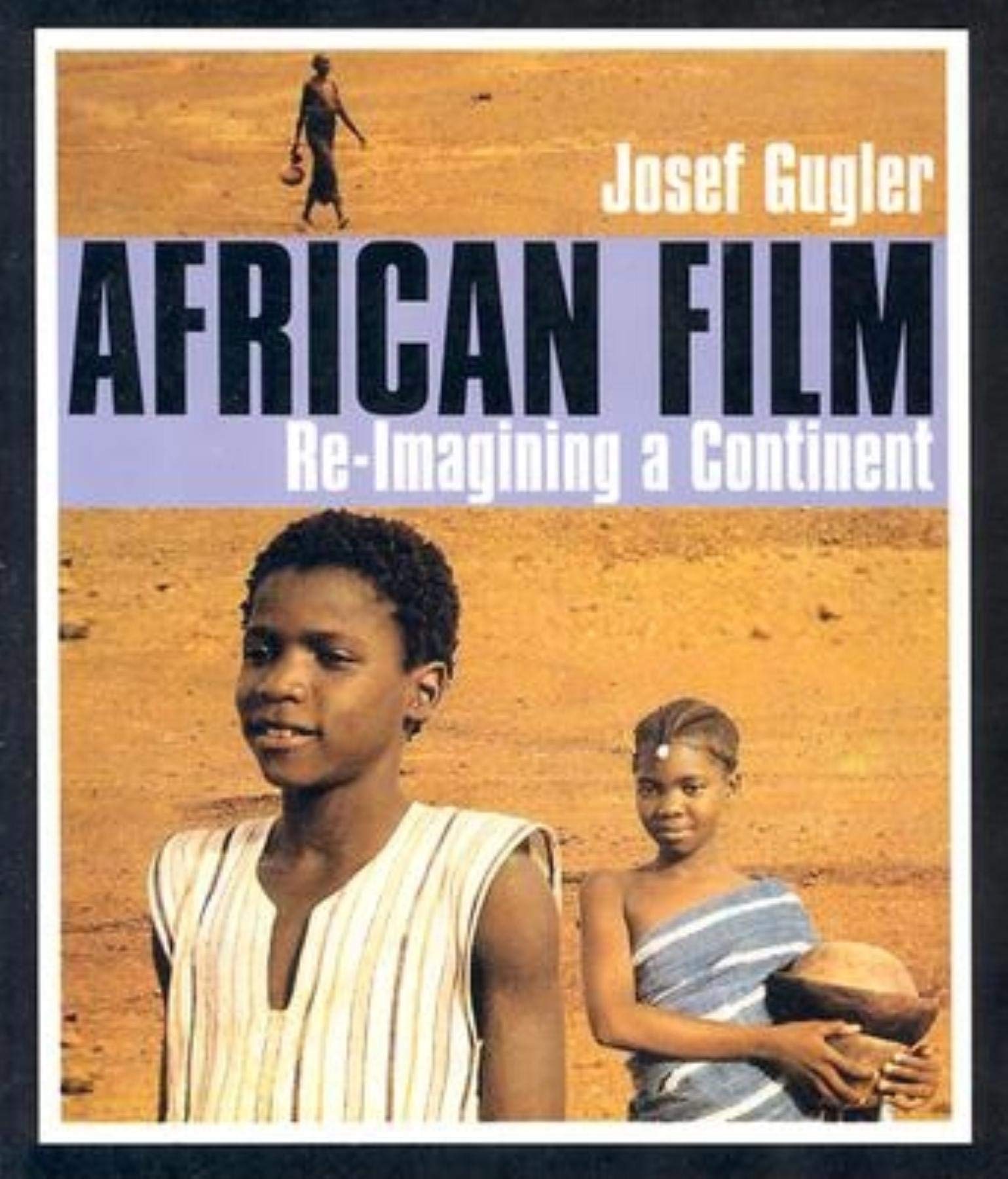 African Film: Reimagining A Continent,New