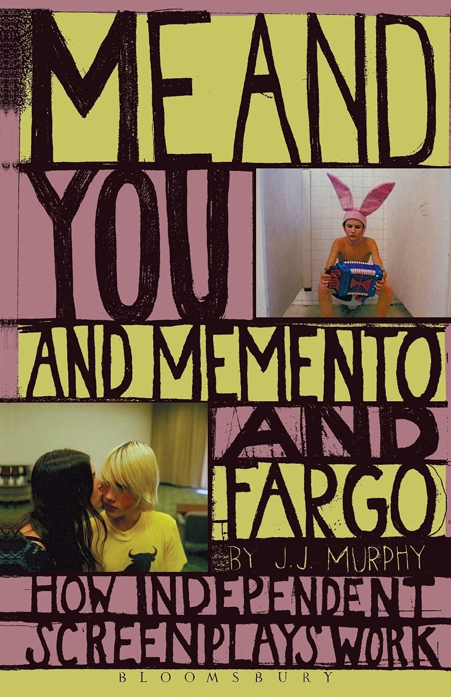 Me and You and Memento and Fargo: How Independent Screenplays Work,New