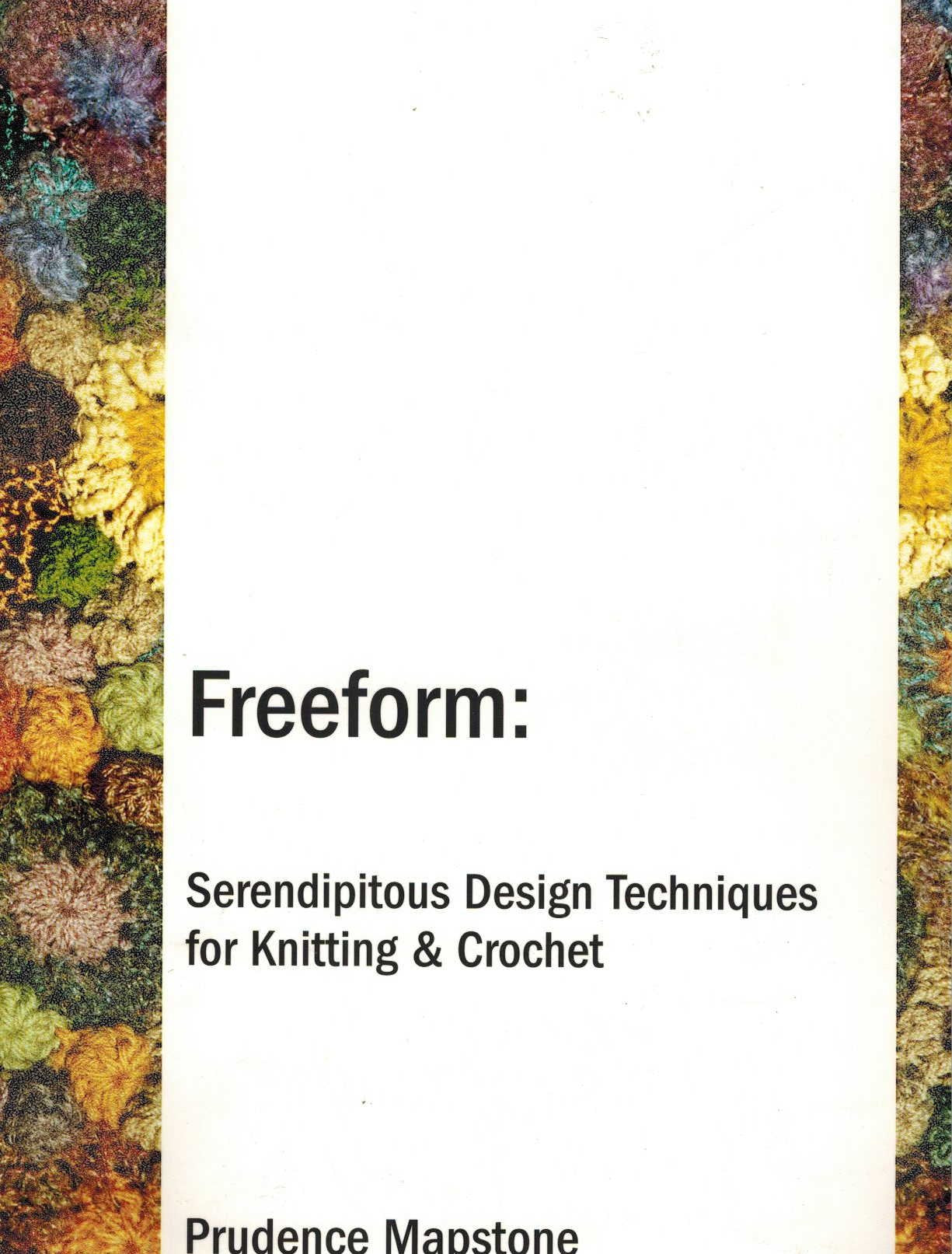 Freeform : Serendipitous Design Techniques For Knitting And Crochet,New
