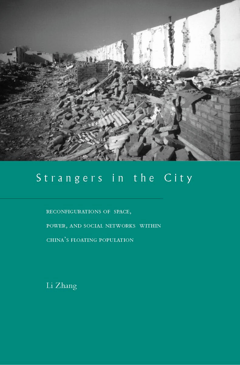 Strangers In The City: Reconfigurations Of Space, Power, And Social Networks Within China'S Floating Population,New