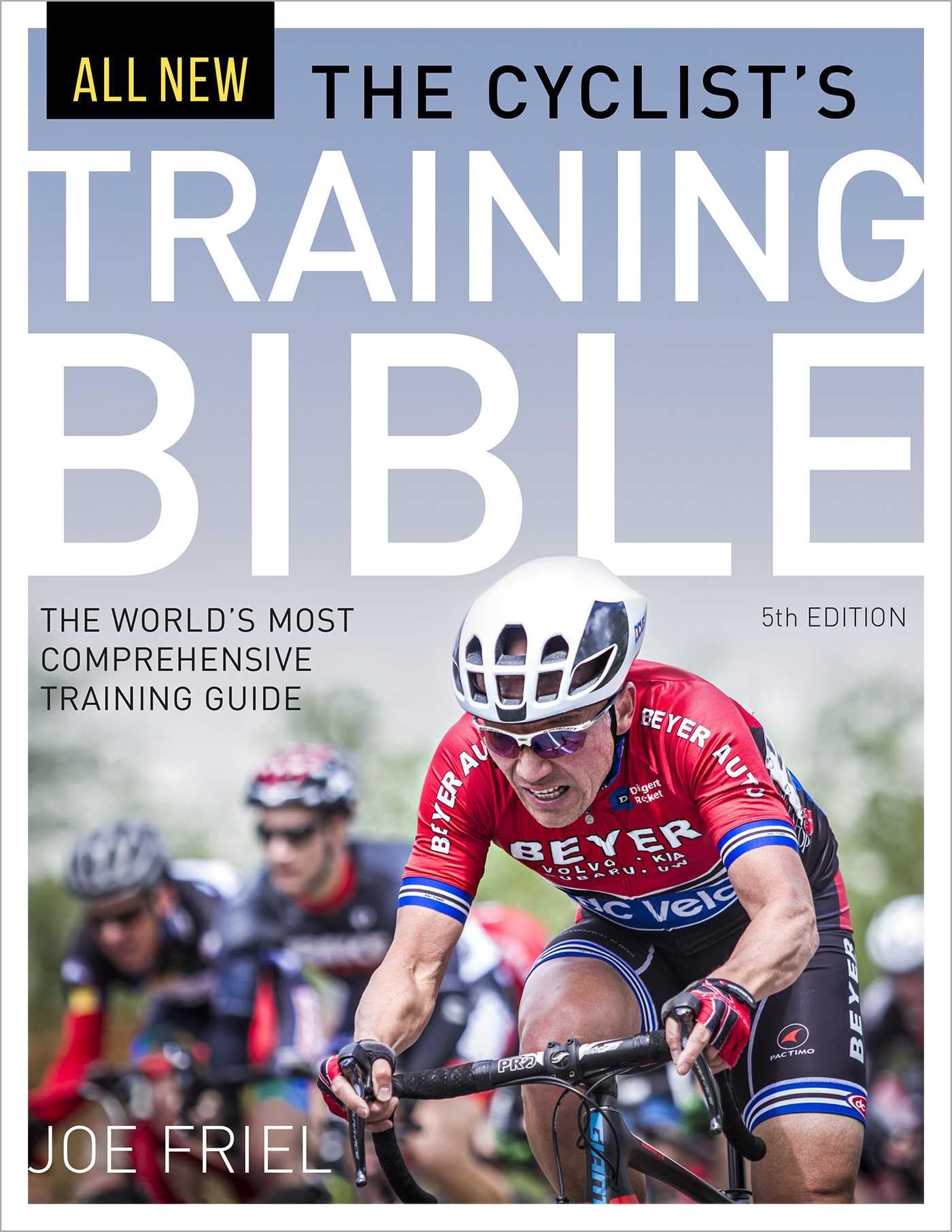 The Cyclist'S Training Bible: The World'S Most Comprehensive Training Guide