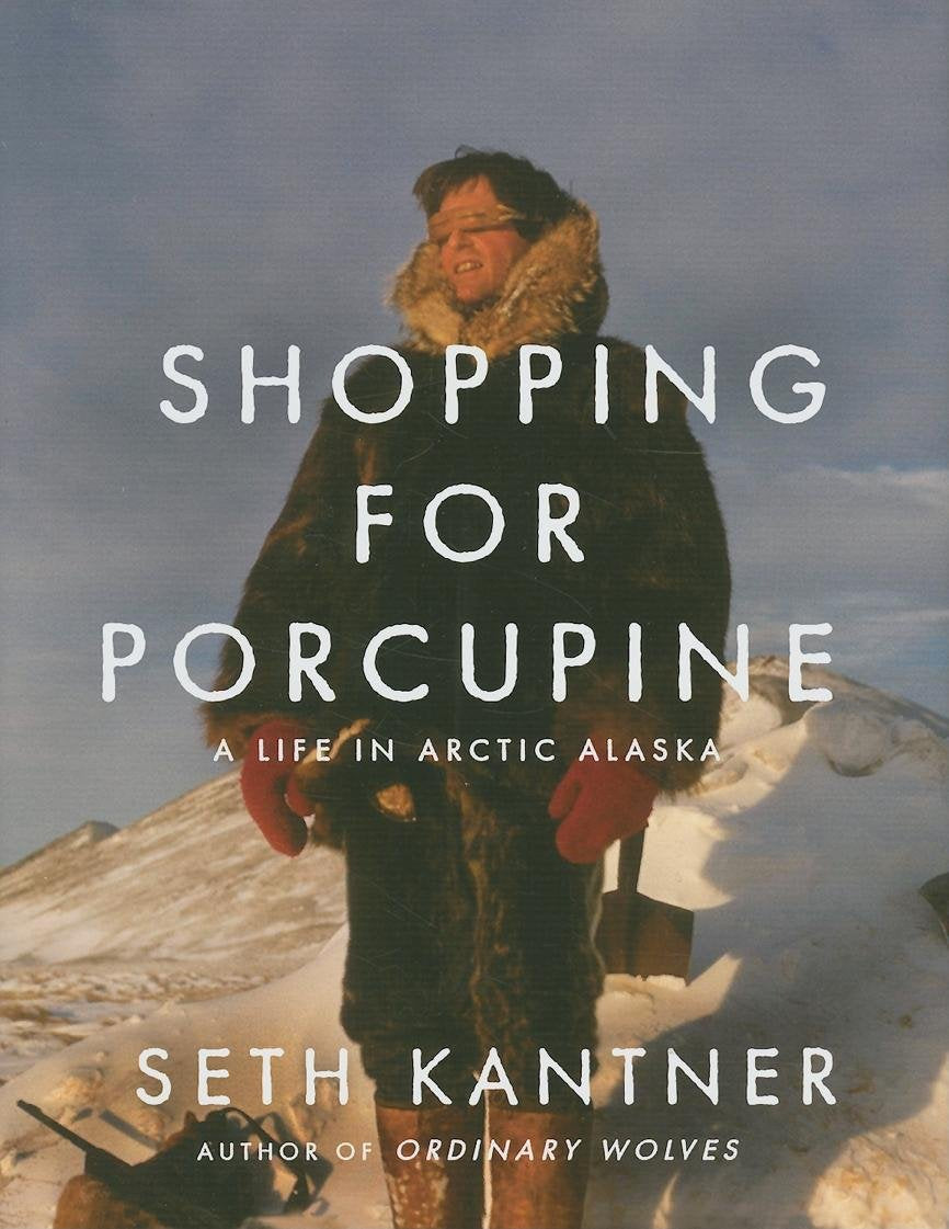 Shopping For Porcupine: A Life In Arctic Alaska,New