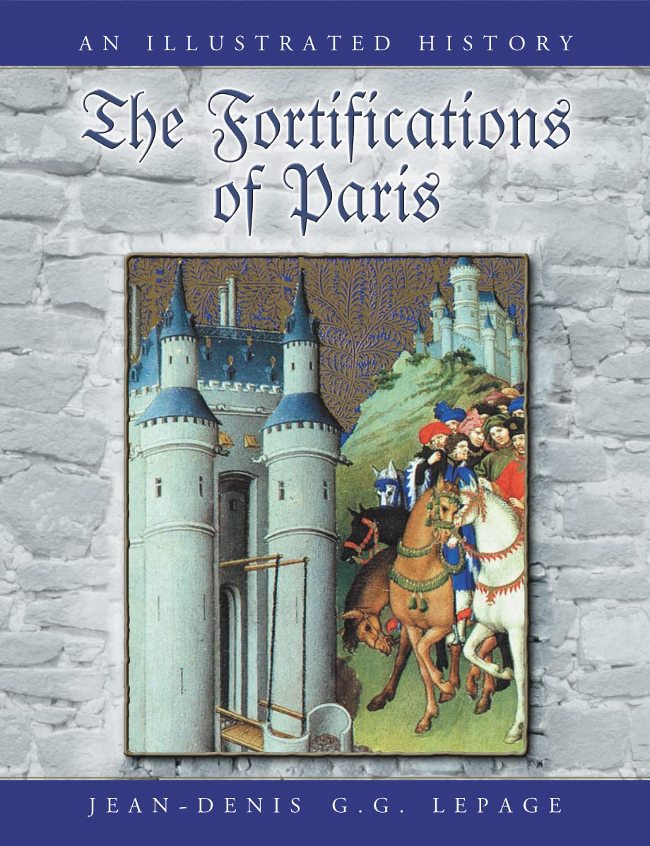 The Fortifications Of Paris: An Illustrated History,New