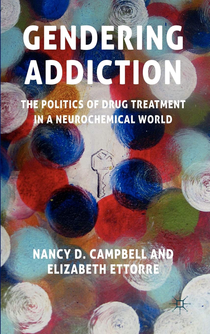 Gendering Addiction: The Politics of Drug Treatment in a Neurochemical World,Used
