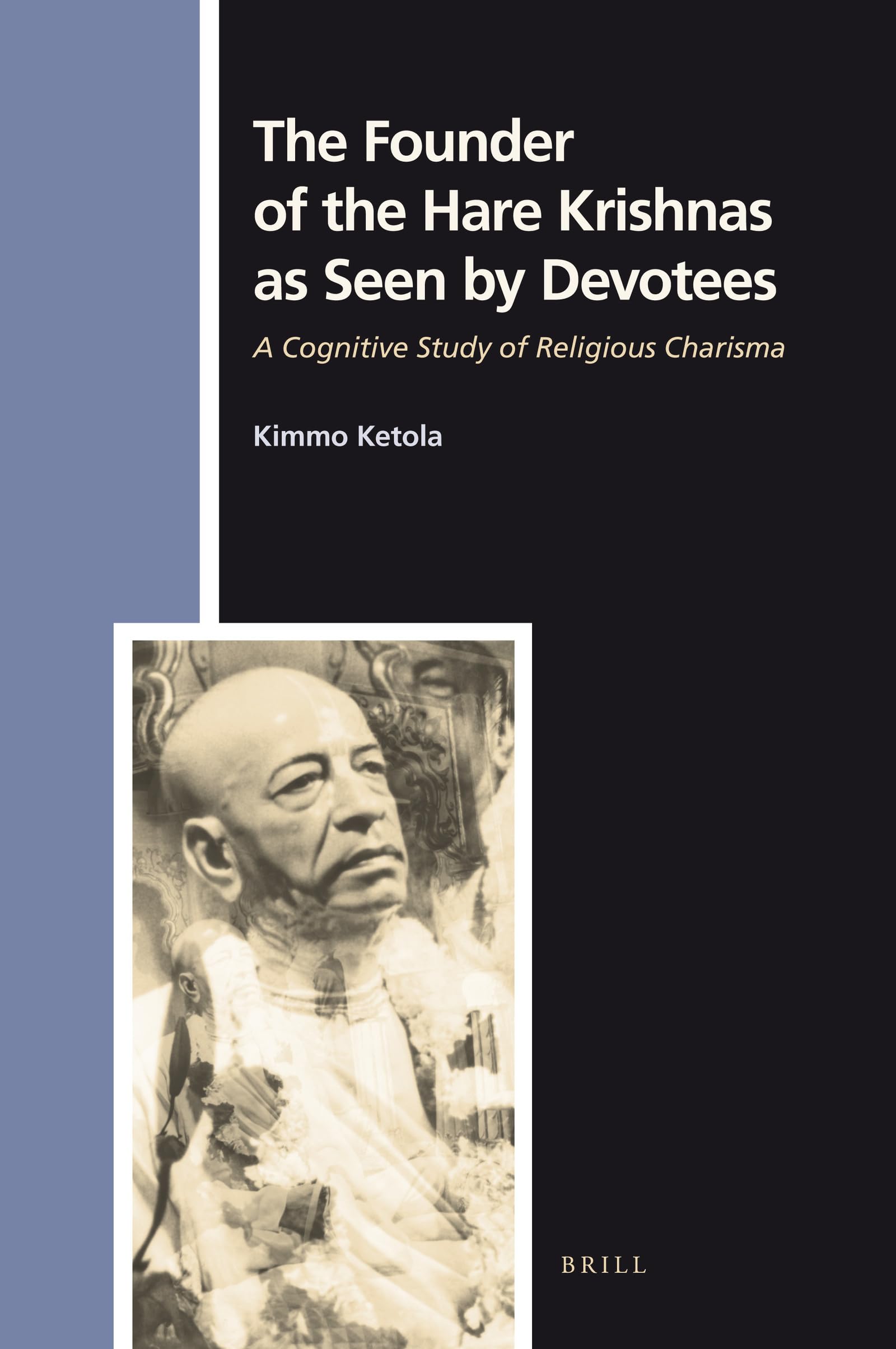 The Founder of the Hare Krishnas as Seen by Devotees: A Cognitive Study of Religious Charisma (Numen Book Series, 120),Used