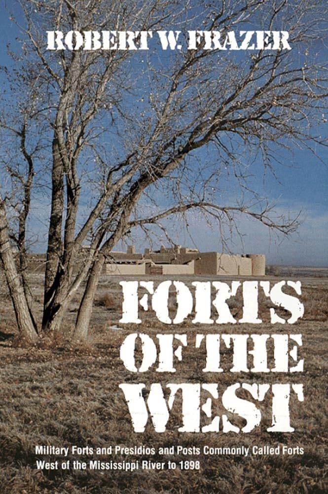 Forts of the West: Military Forts and Presidios and Posts Commonly Called Forts West of the Mississippi River to 1898,Used
