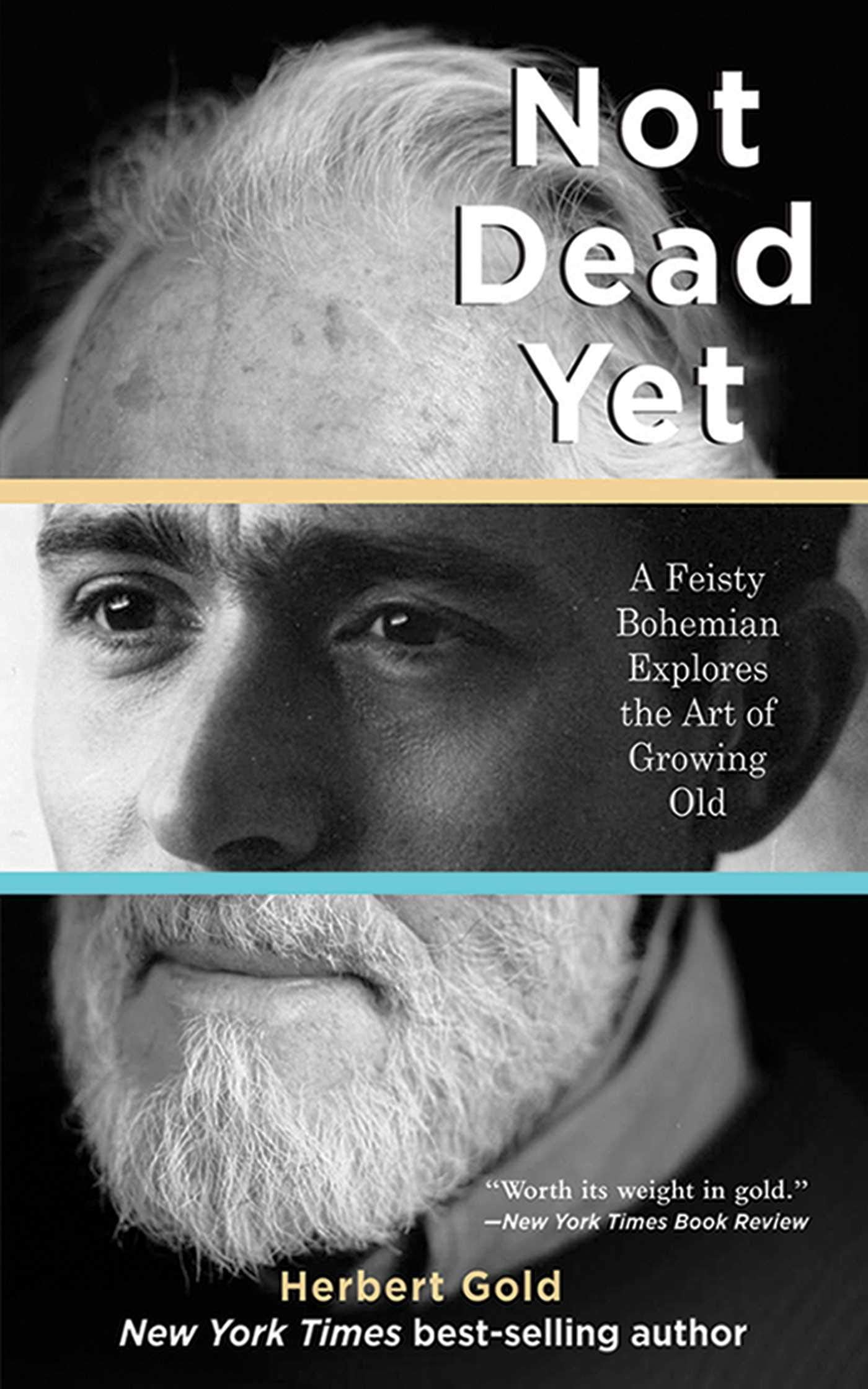 Not Dead Yet: A Feisty Bohemian Explores the Art of Growing Old,Used