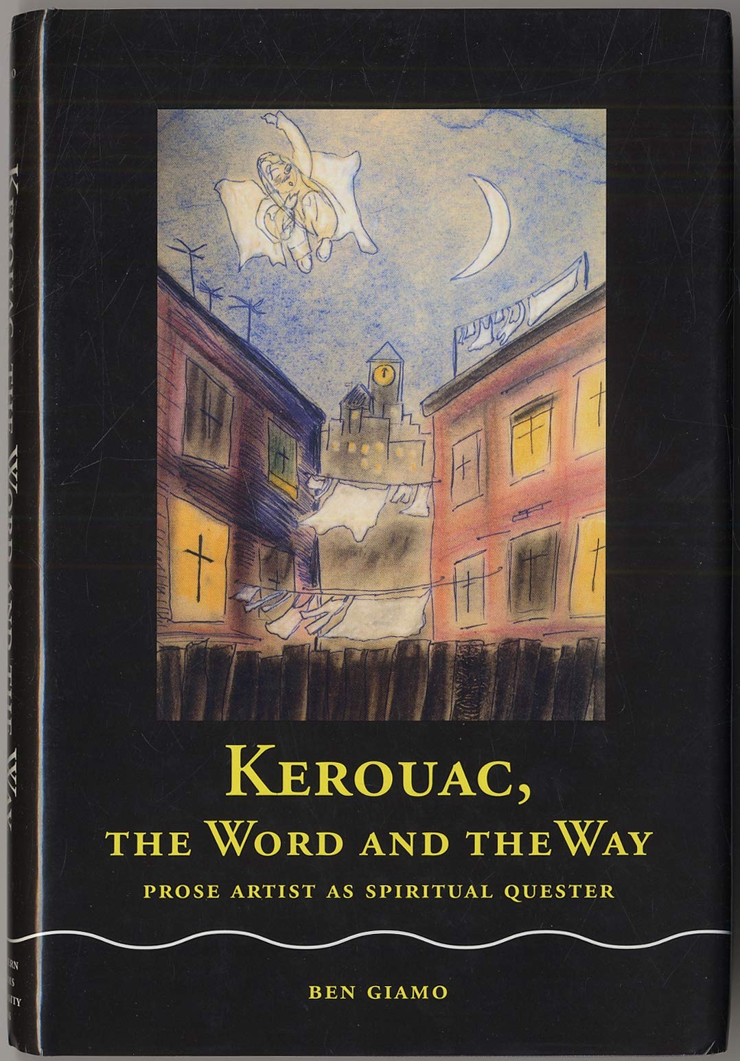 Kerouac, The Word And The Way: Prose Artist As Spiritual Quester,Used