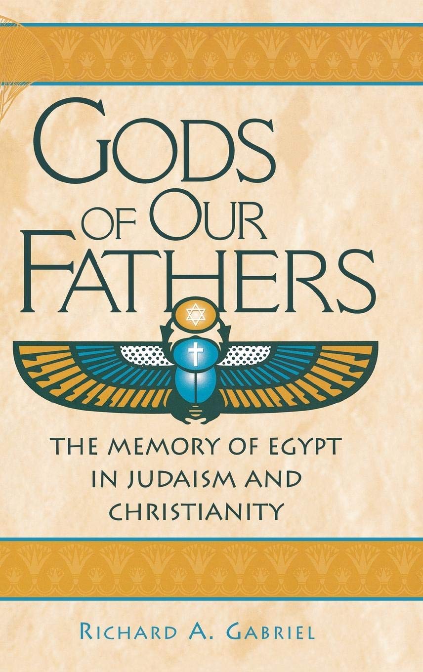 Gods Of Our Fathers: The Memory Of Egypt In Judaism And Christianity (Contributions To The Study Of Religion)