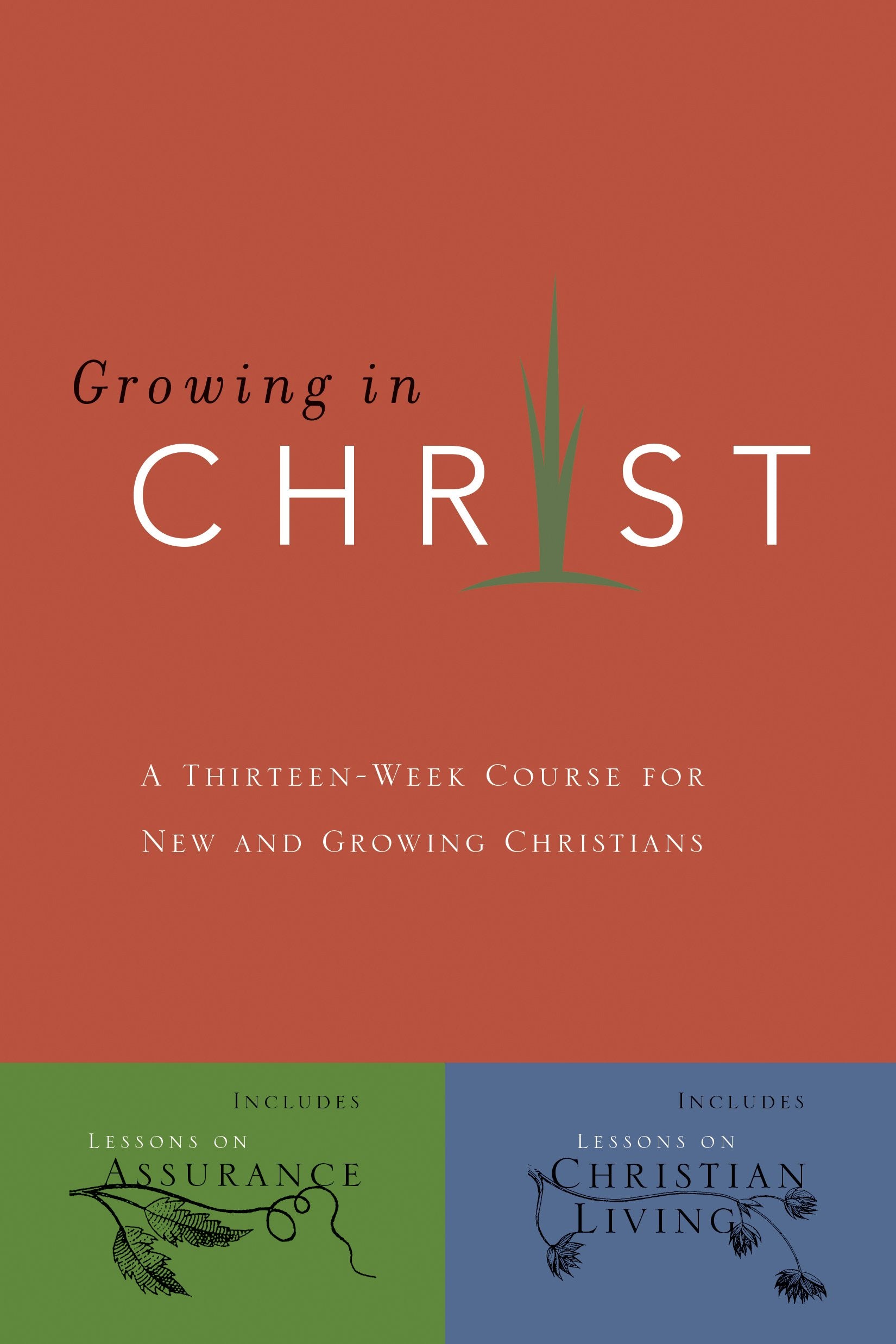 Growing In Christ: A 13Week Course For New And Growing Christians