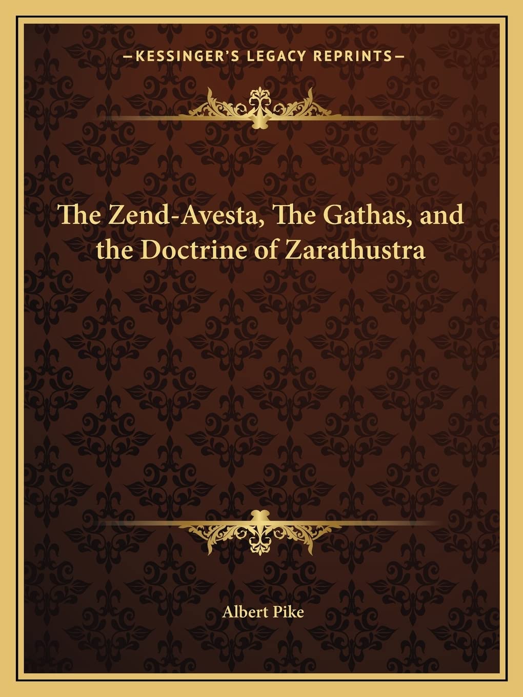 The ZendAvesta, The Gathas, and the Doctrine of Zarathustra,New