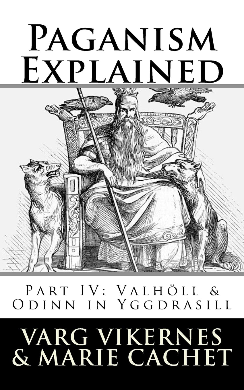 Paganism Explained, Part IV: Valholl & Odinn in Yggdrasill,New