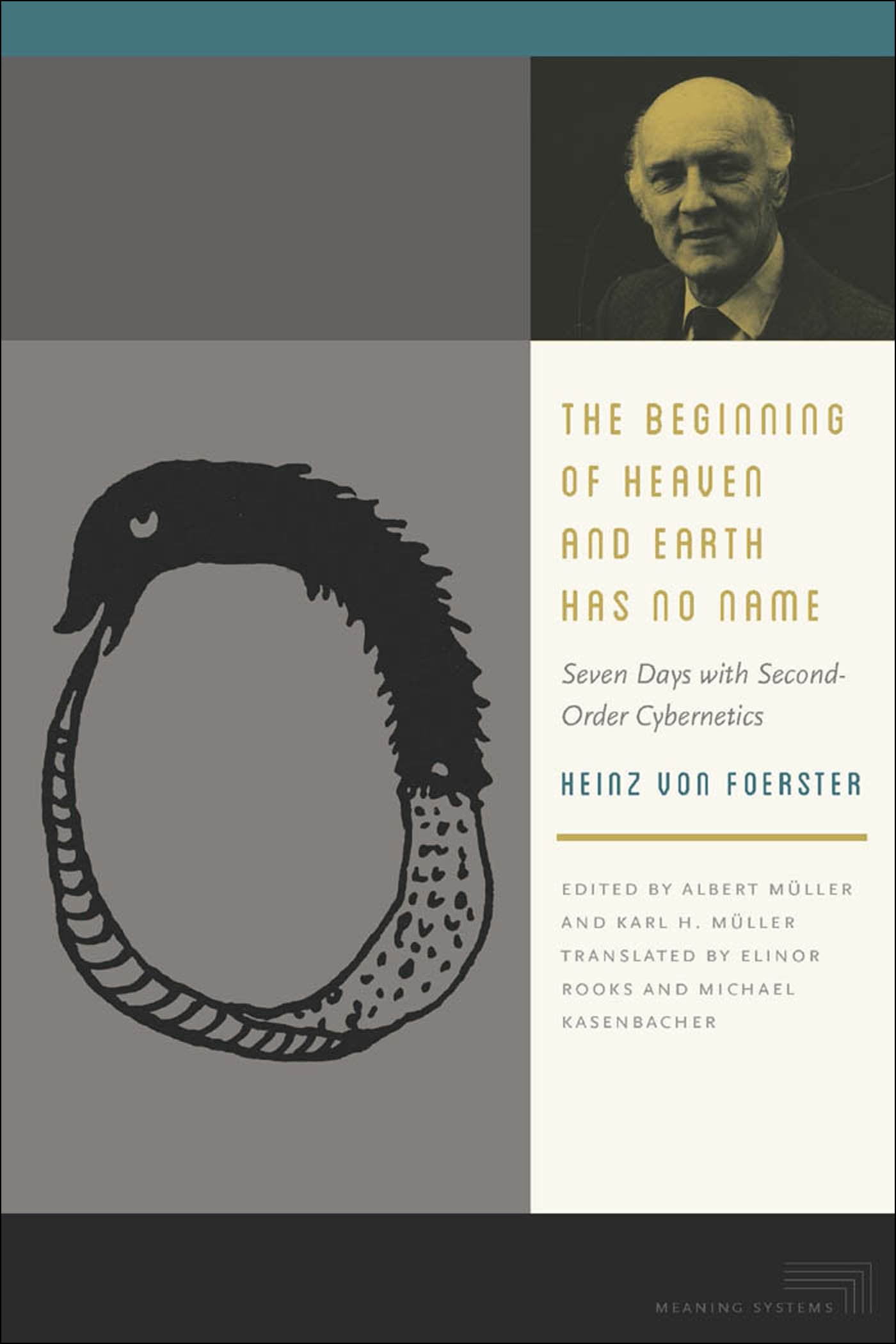 The Beginning of Heaven and Earth Has No Name: Seven Days with SecondOrder Cybernetics (Meaning Systems),Used