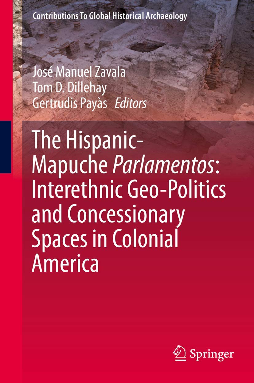 The HispanicMapuche Parlamentos: Interethnic GeoPolitics and Concessionary Spaces in Colonial America (Contributions To Global,Used
