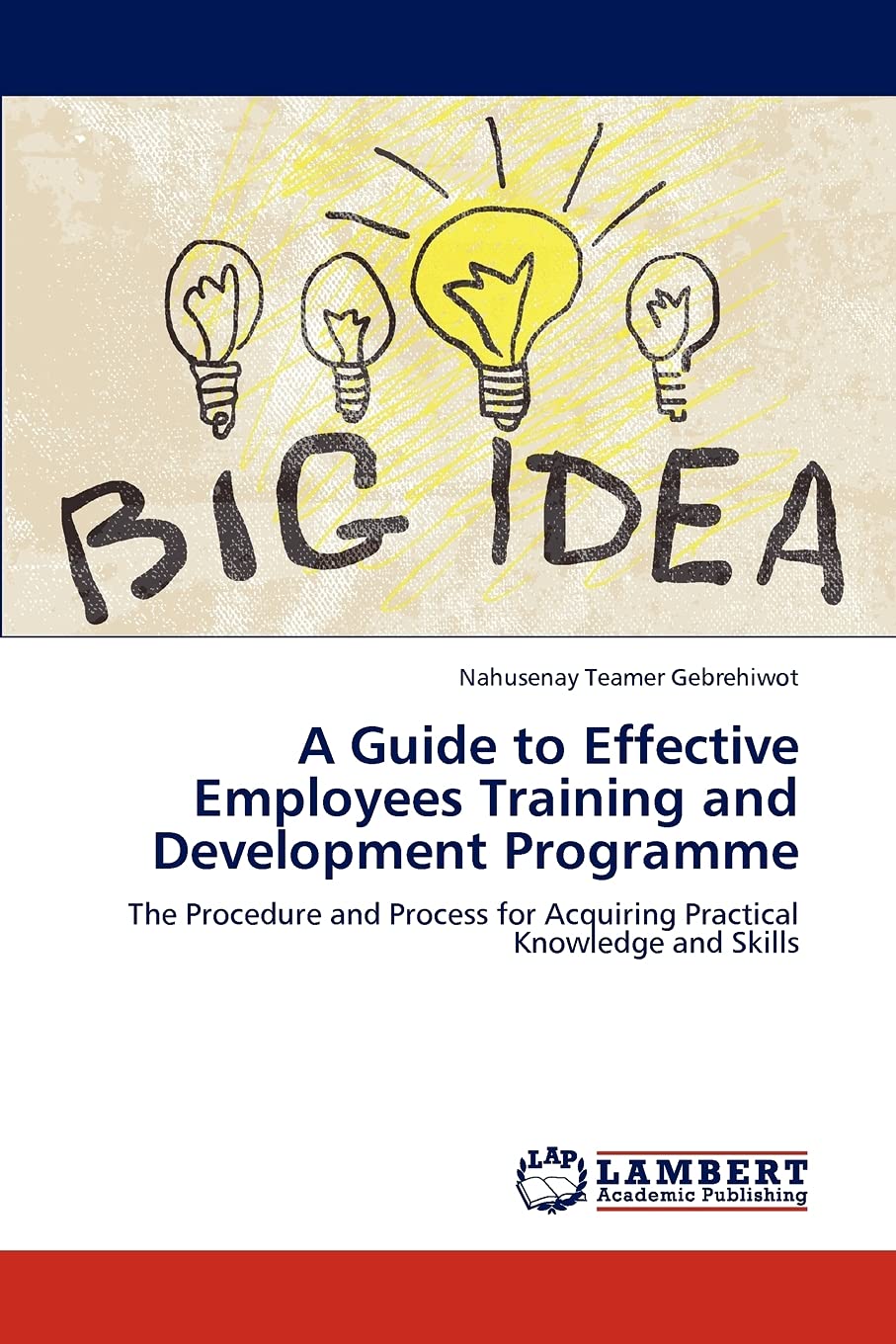 A Guide to Effective Employees Training and Development Programme: The Procedure and Process for Acquiring Practical Knowledge a,Used