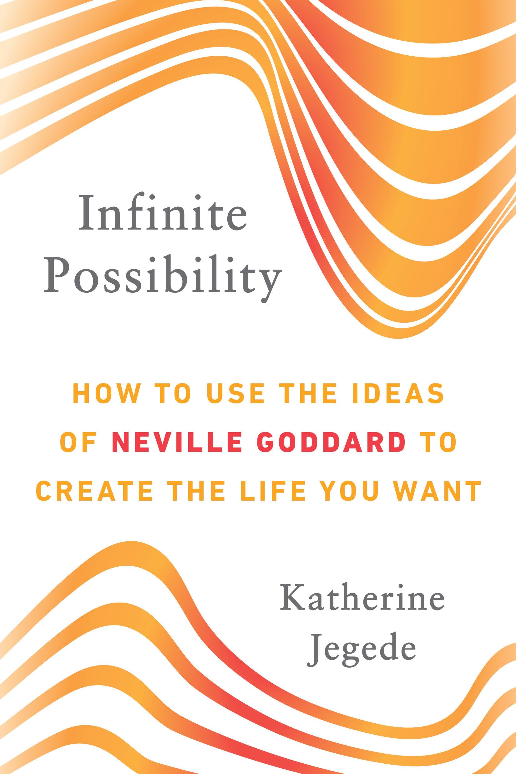 Infinite Possibility: How to Use the Ideas of Neville Goddard to Create the Life You Want,Used
