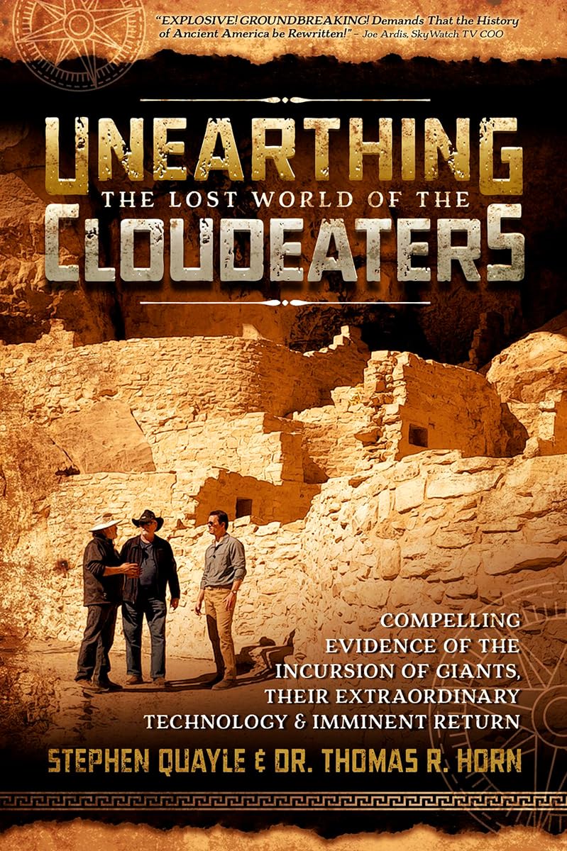 Unearthing the Lost World of the Cloudeaters: Compelling Evidence of the Incursion of Giants, Their Extraordinary Technology, an,New