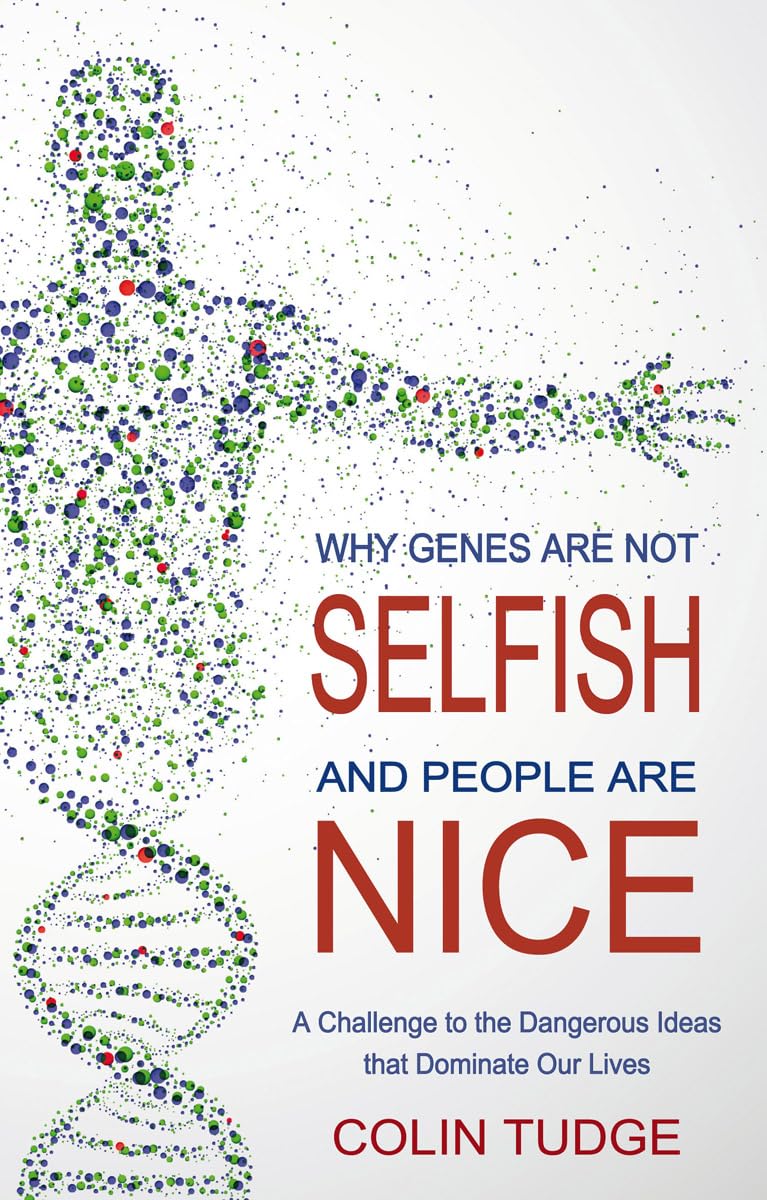 Why Genes Are Not Selfish and People Are Nice: A Challenge to the Dangerous Ideas that Dominate our Lives,Used