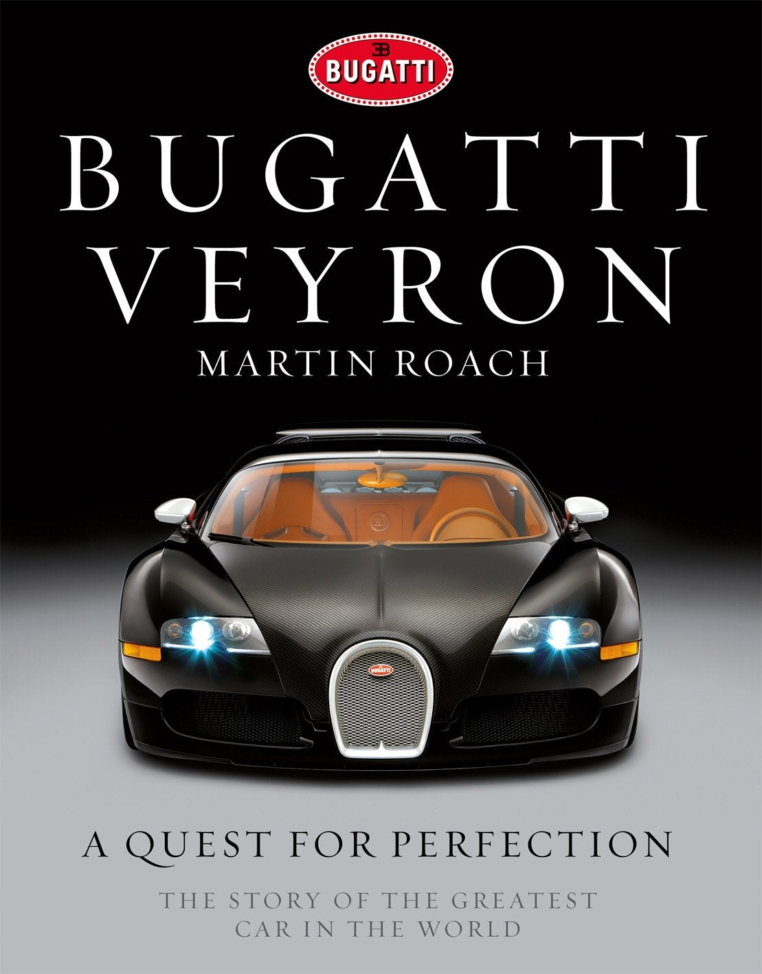Bugatti Veyron: A Quest for Perfection The Story of the Greatest Car in the World,New