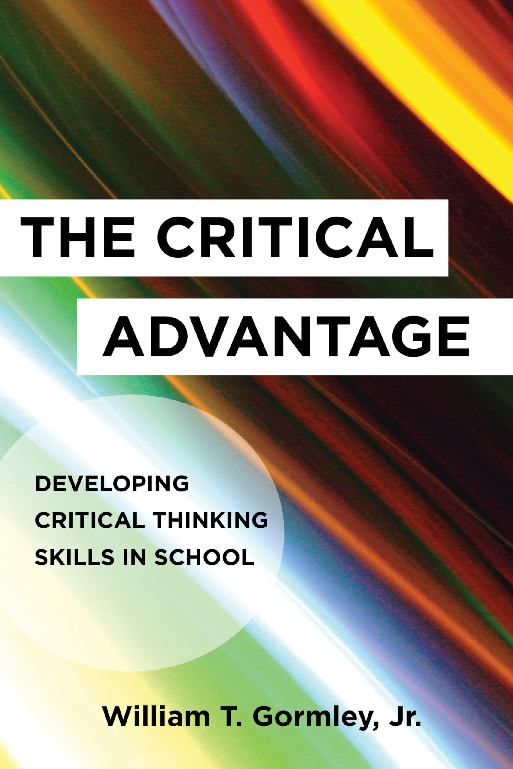 The Critical Advantage: Developing Critical Thinking Skills in School,Used