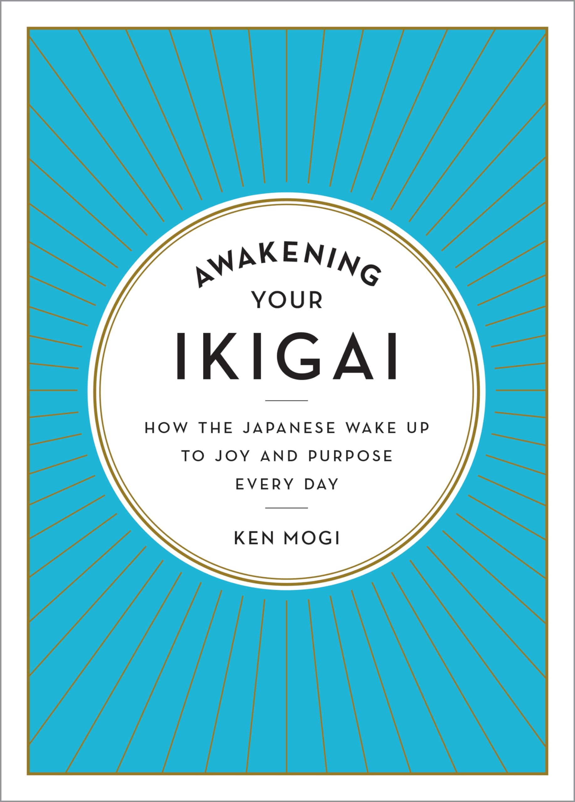 Awakening Your Ikigai: How The Japanese Wake Up To Joy And Purpose Every Day