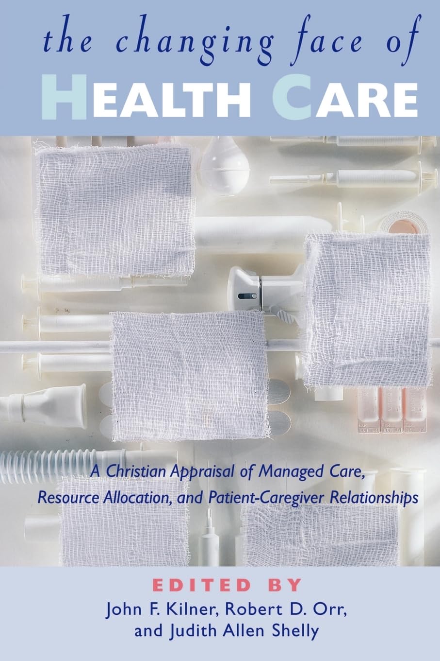 The Changing Face of Health Care: A Christian Appraisal of Managed Care, Resource Allocation, and PatientCaregiver Relationship,Used