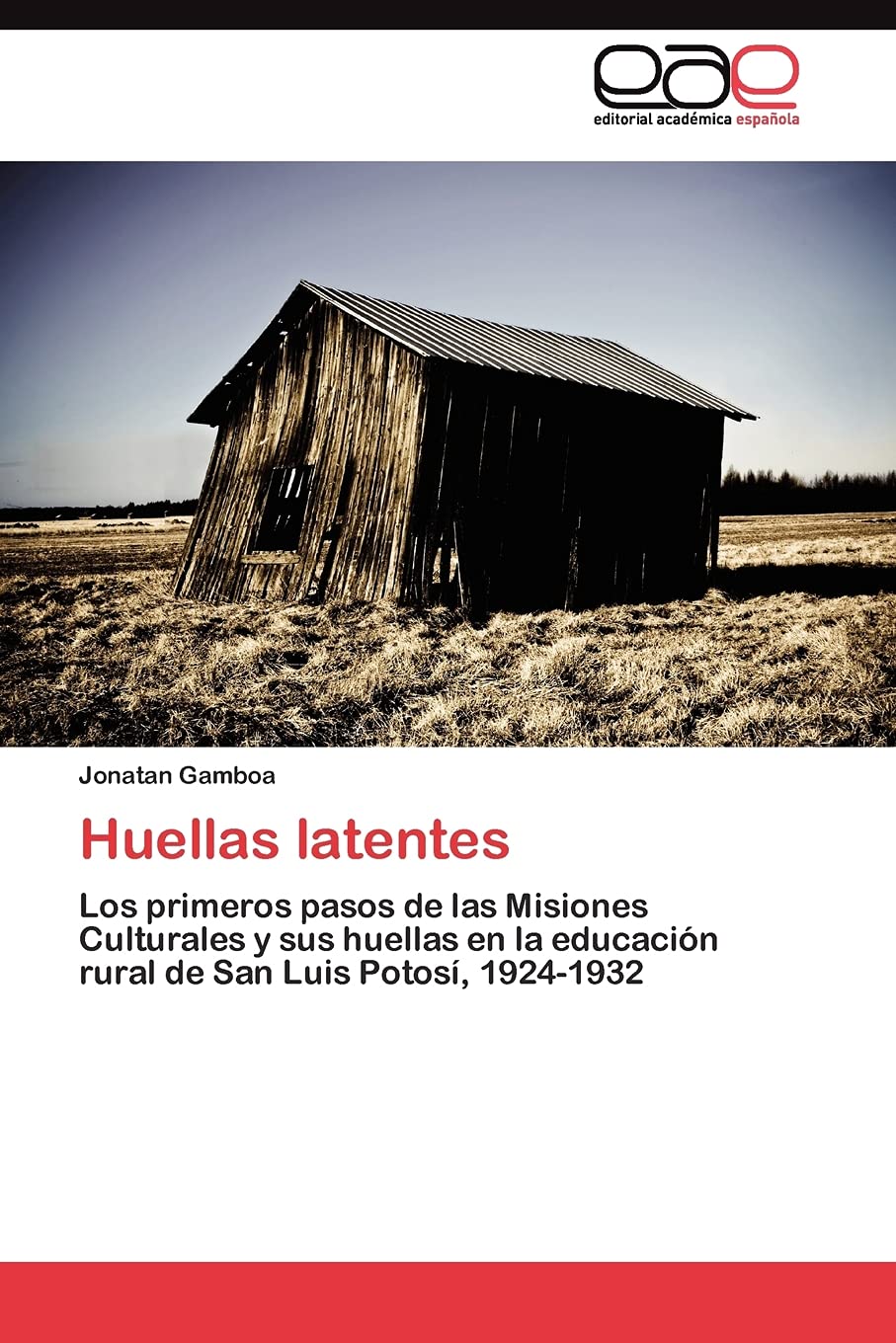 Huellas latentes: Los primeros pasos de las Misiones Culturales y sus huellas en la educacin rural de San Luis Potos, 19241,Used