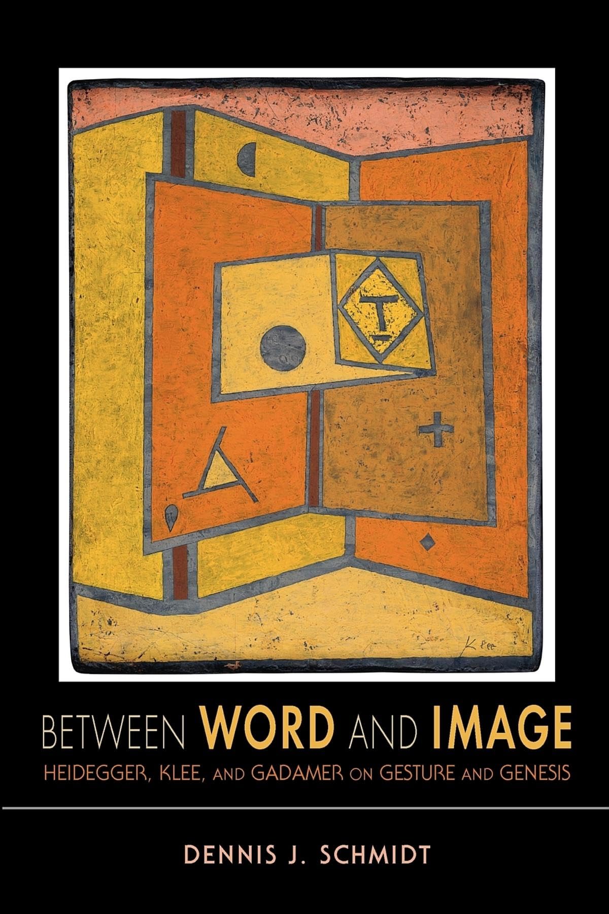 Between Word And Image: Heidegger, Klee, And Gadamer On Gesture And Genesis (Studies In Continental Thought),New