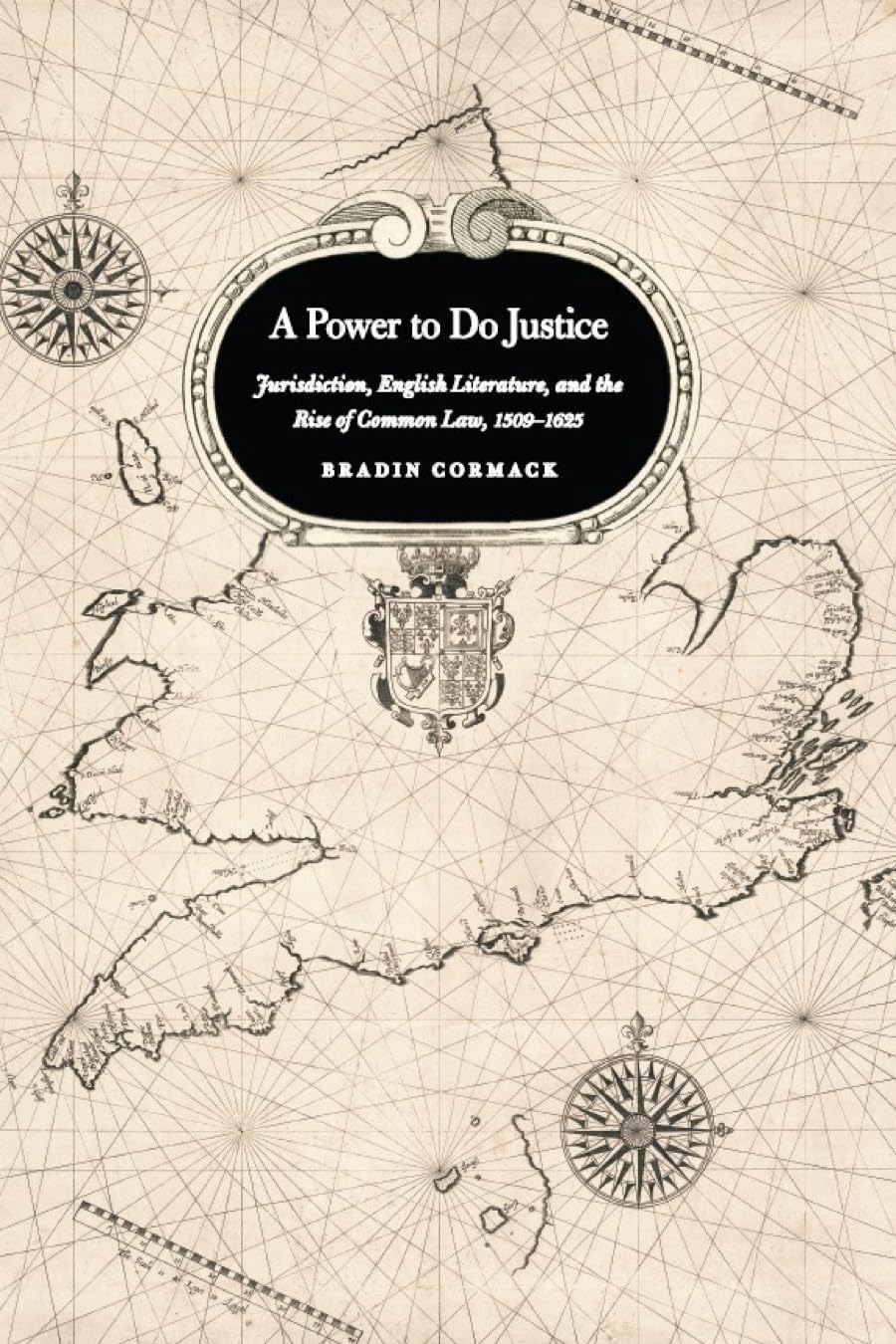 A Power to Do Justice: Jurisdiction, English Literature, and the Rise of Common Law,New