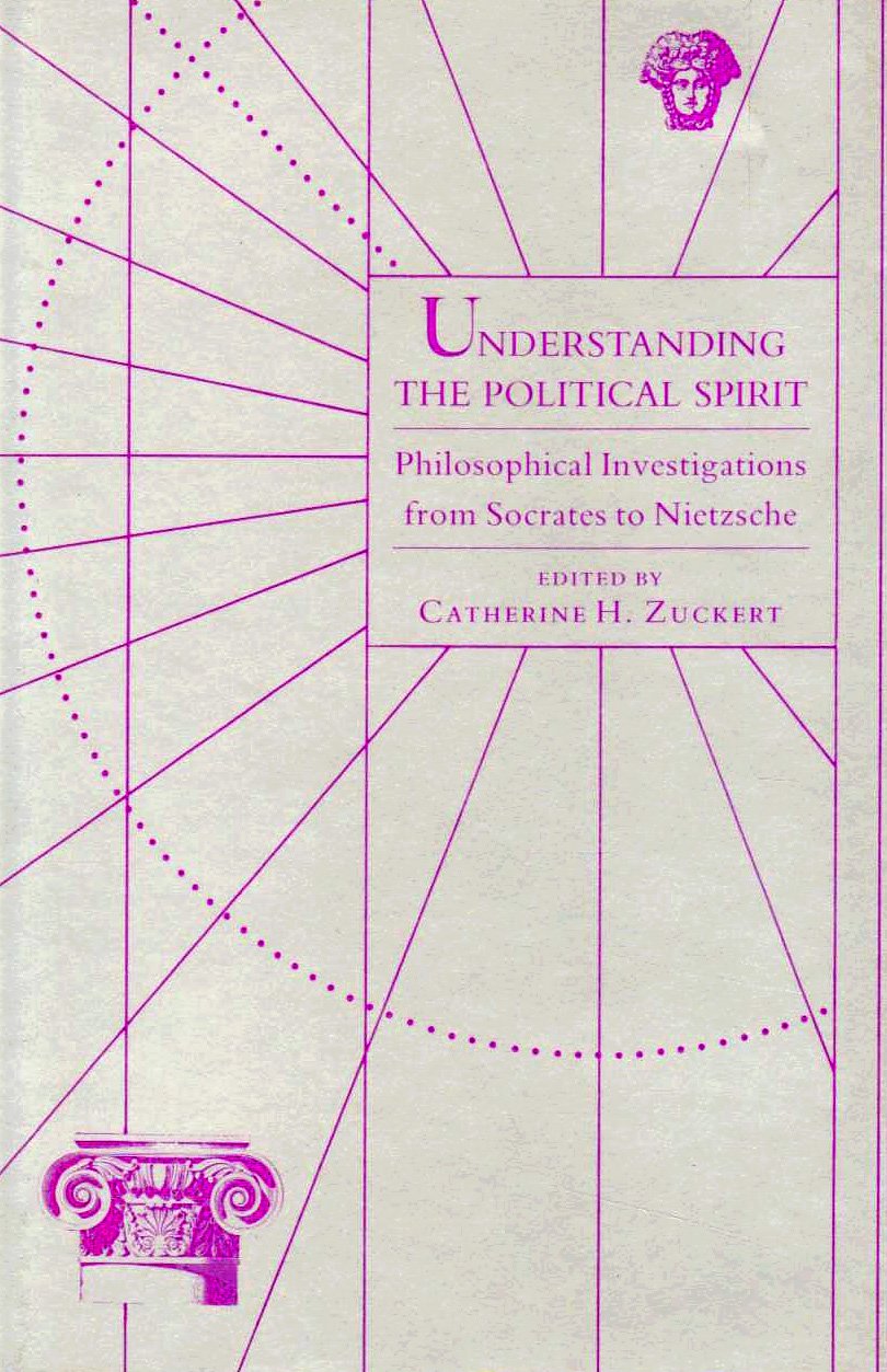Understanding the Political Spirit: Philosophical Investigations from Socrates to Nietzsche,Used