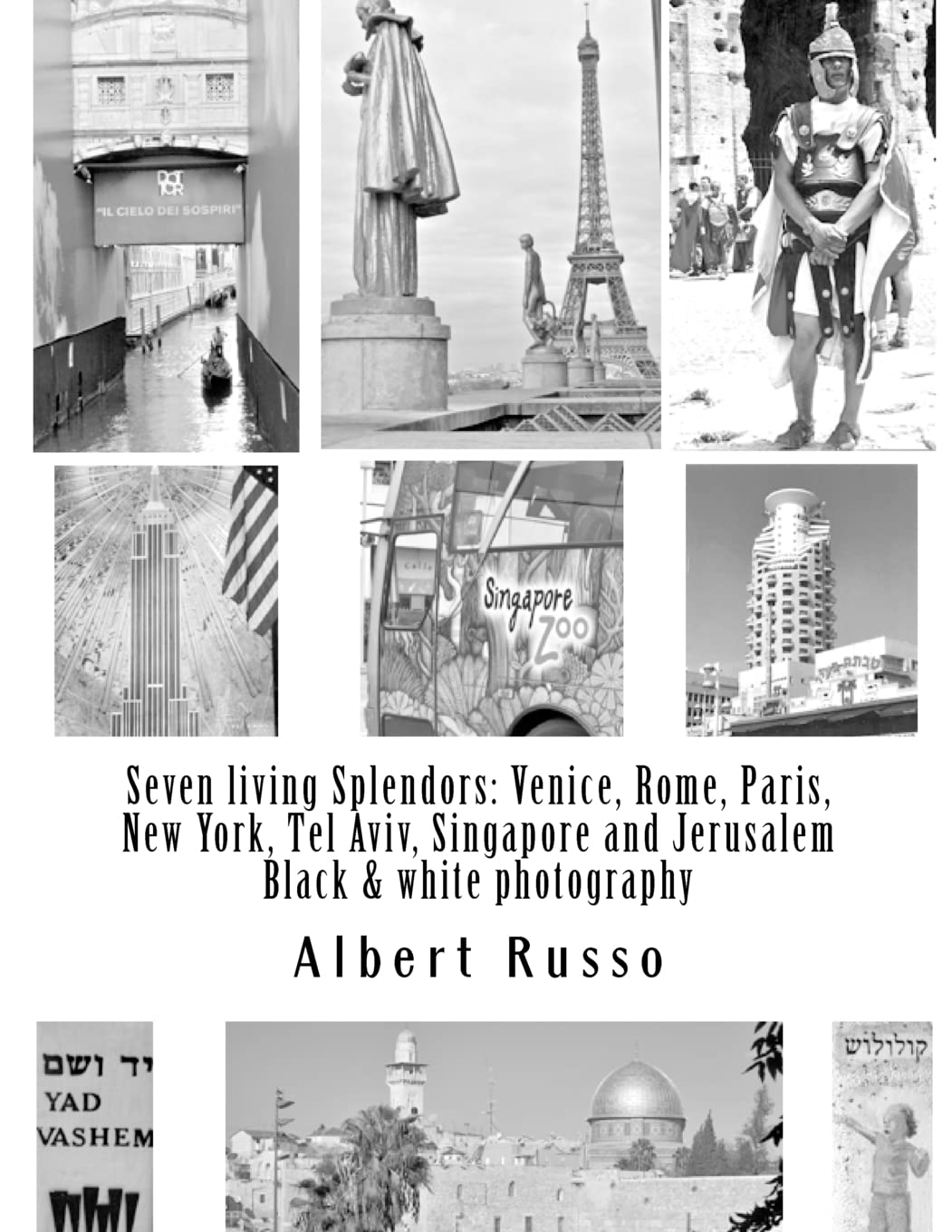 Seven Living Splendors: Venice, Rome, Paris, New York, Tel Aviv, Singapore And Jerusalem: Black And White Photography,Used